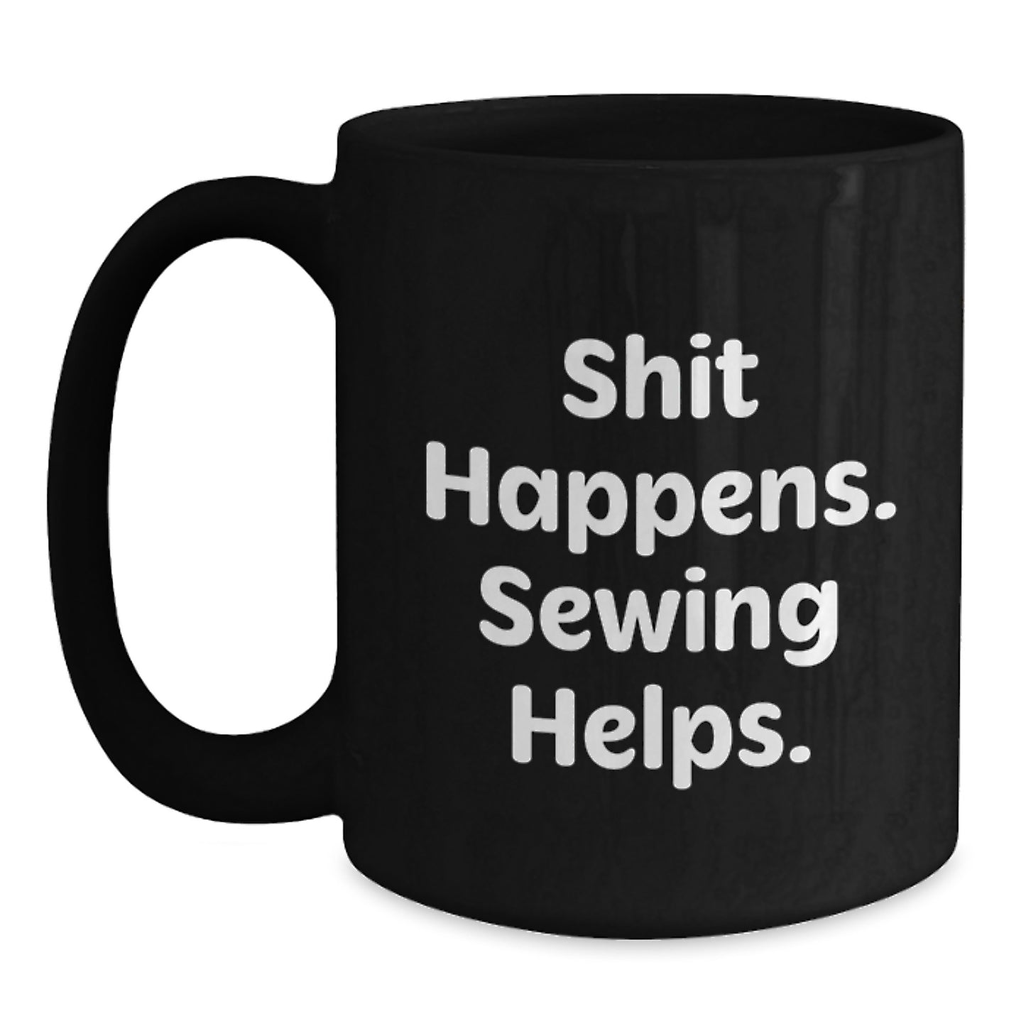 Funny Sewing Gifts for Men and Women, Black Coffee Mug - Shit Happens. Sewing Helps. - Main