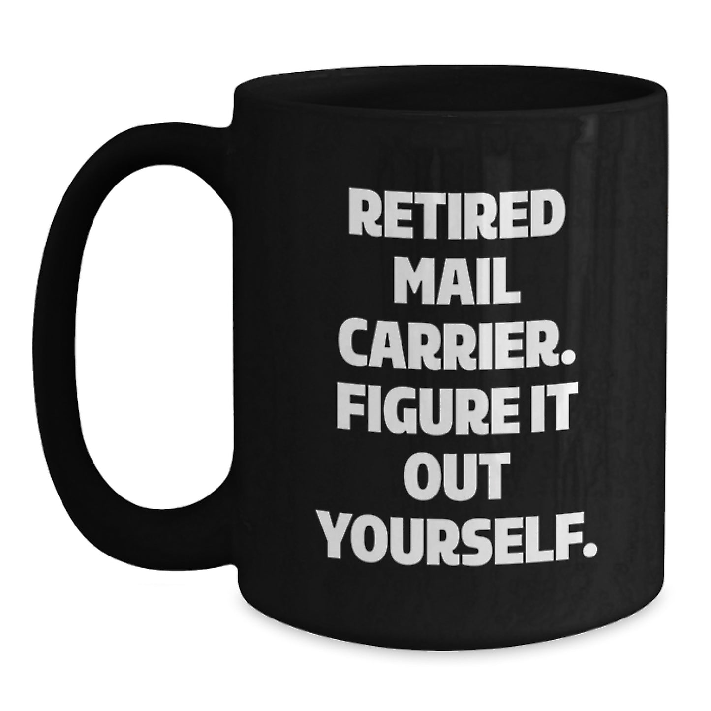 Funny Mail Carrier Gifts for Christmas - 'Retired Mail Carrier. Figure It Out Yourself.' Black Coffee Mug for Men or Women Friends Coworkers Family - Main