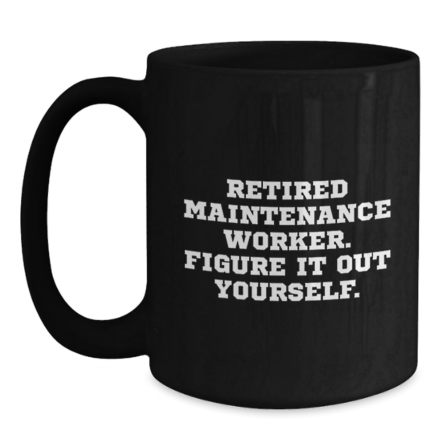 Funny Maintenance Worker Gift for Him from Friends, Unique Black Coffee Mug, Inspirational Quote 'Figure It Out Yourself' for Christmas - Main