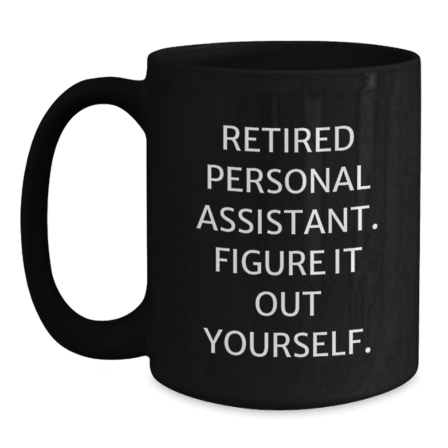 Funny Gift Ideas for Personal Assistants, 'Retired Personal Assistant. Figure It Out Yourself.' Quote, Black Coffee Mug from Friends, Family, Coworkers - Main