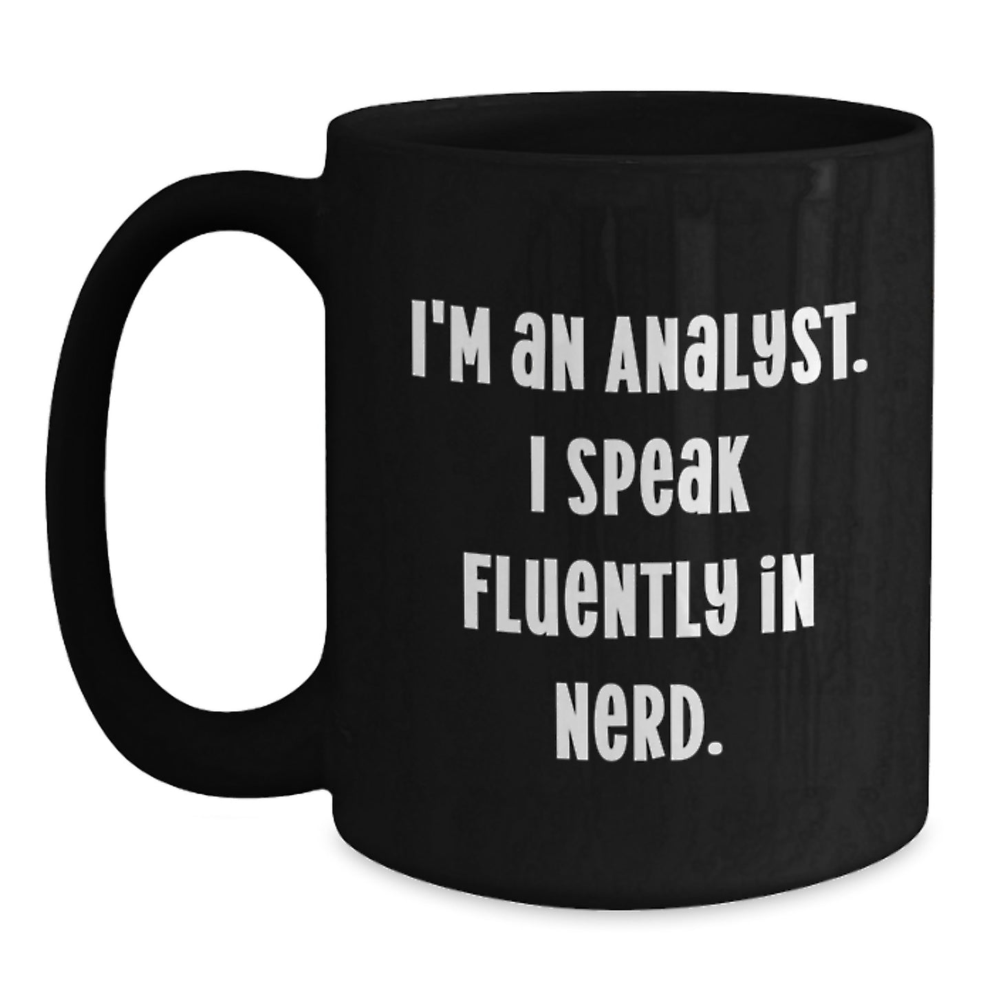 Fun and Sassy Christmas Unique Gifts from Family to Analyst Friends - 'I'm An Analyst. I Speak Fluently In genius.' Black Coffee Mug - Main