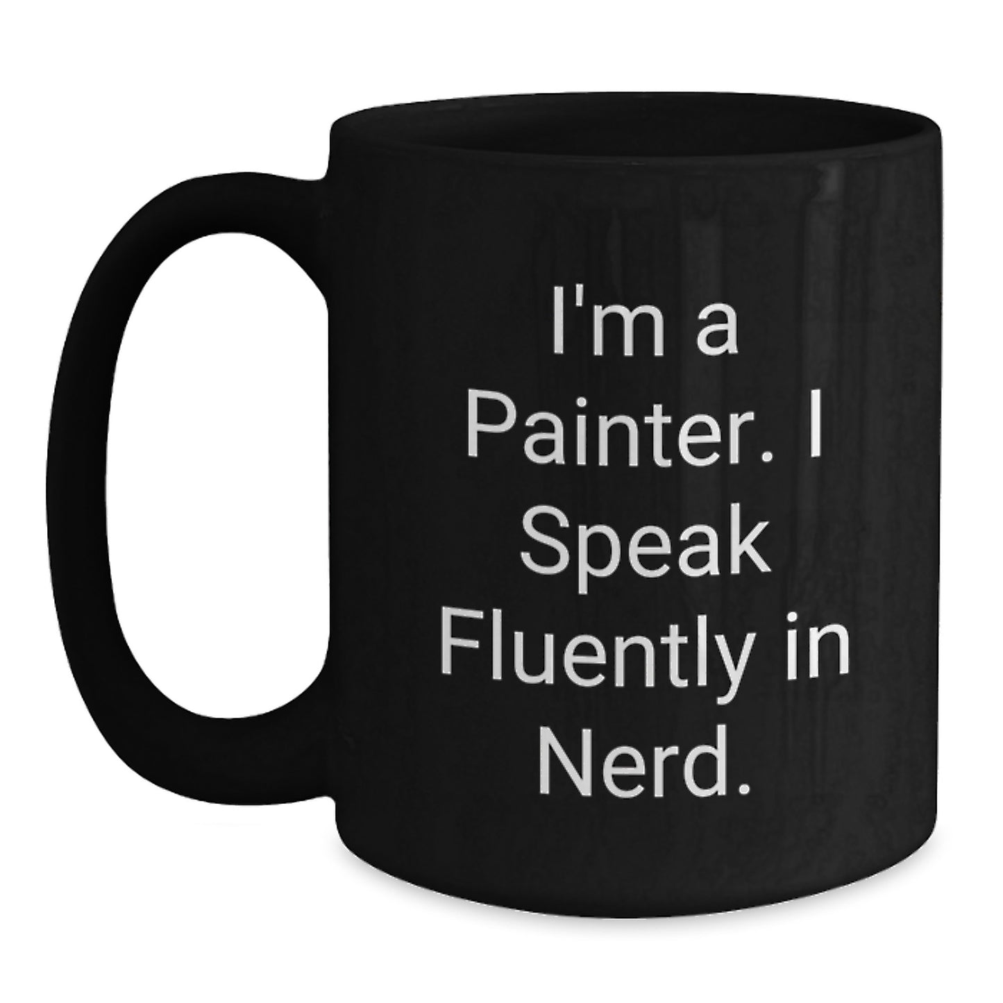 Funny Painter Gifts, 'I'm A Painter. I Speak Fluently In genius.' Quote, Black Coffee Mug for Birthday, Gifts from Friends, for Painter - Main