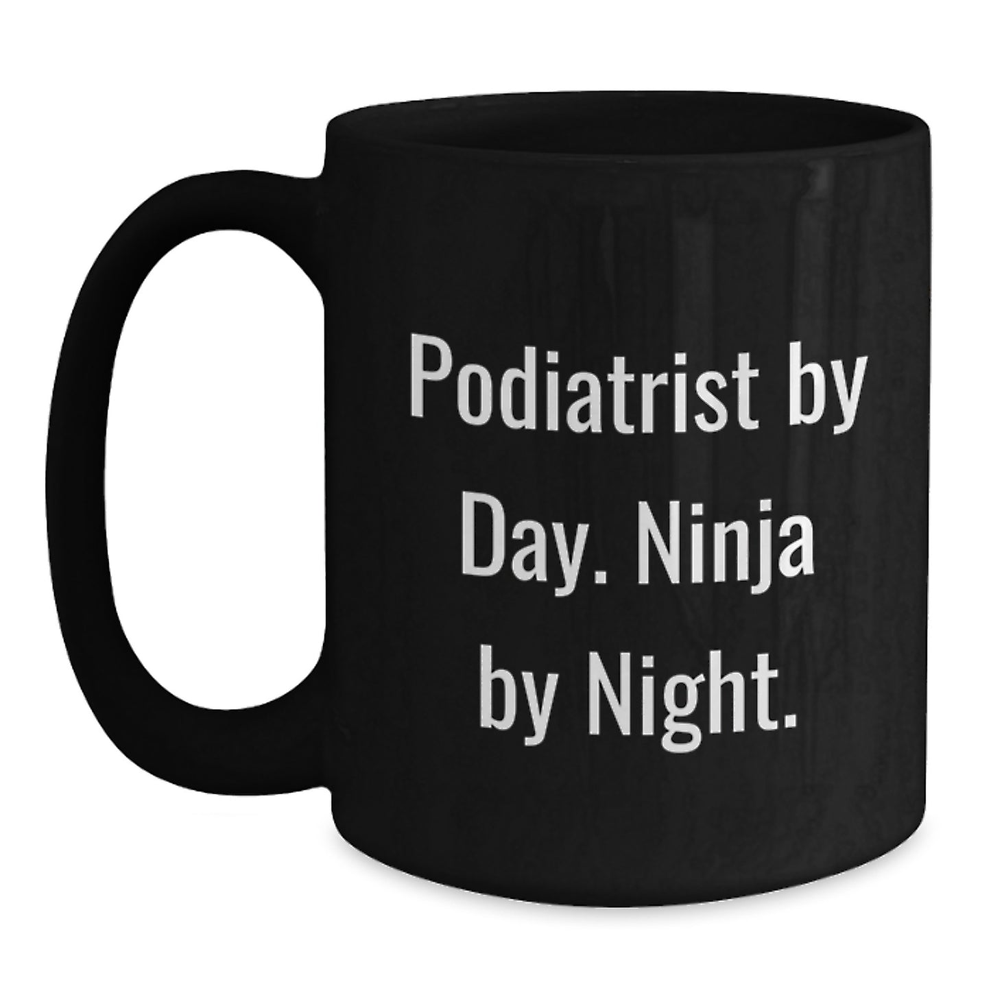Podiatrist Humor Gifts from Friends for Birthday Unique Mug, 'Podiatrist By Day. Ninja By Night.', 11oz or 15oz Ceramic Black Coffee Mug - Main