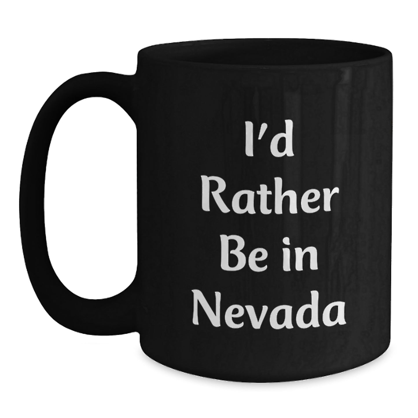 Funny Nevada Gifts from Friends - I'd Rather Be In Nevada Quote on Black Coffee Mug, 11oz or 15oz, Microwave and Dishwasher Safe for Birthday - Main