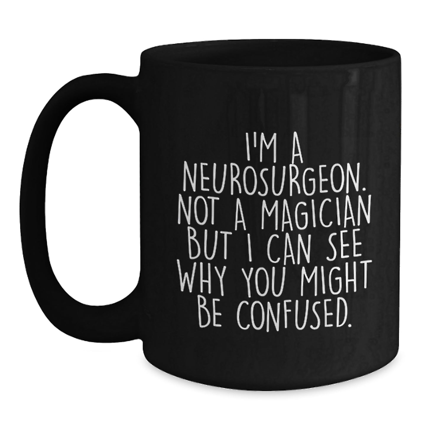 Funny Neurosurgeon Gift, I'm A Neurosurgeon Not A Magician But I Can See Why You Might Be Confused, Black Coffee Mug for Graduation - Main