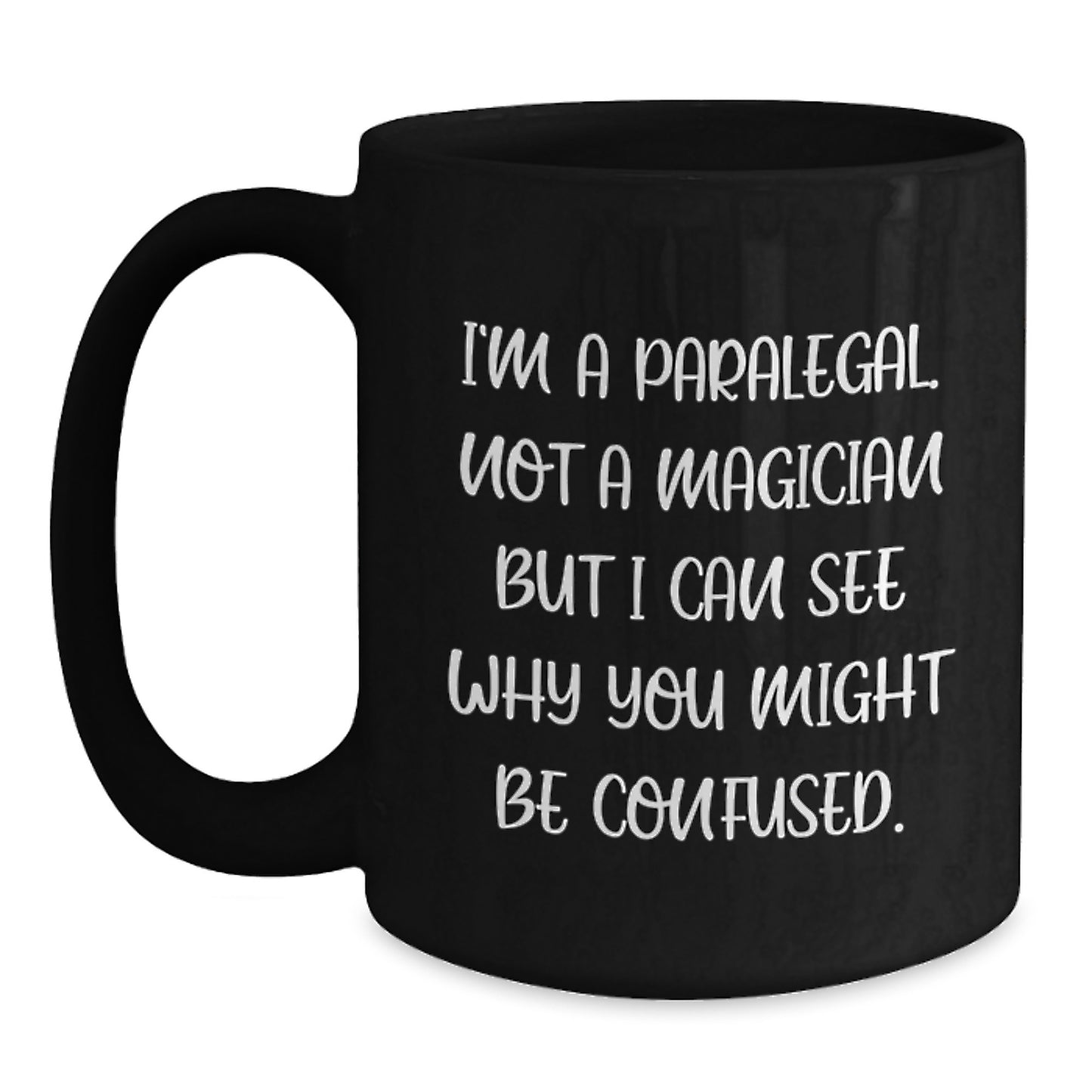 Funny Paralegal Gifts from Friends to Colleagues, 'I'm a Paralegal. Not a Magician...' Black Coffee Mug for Graduation - Main