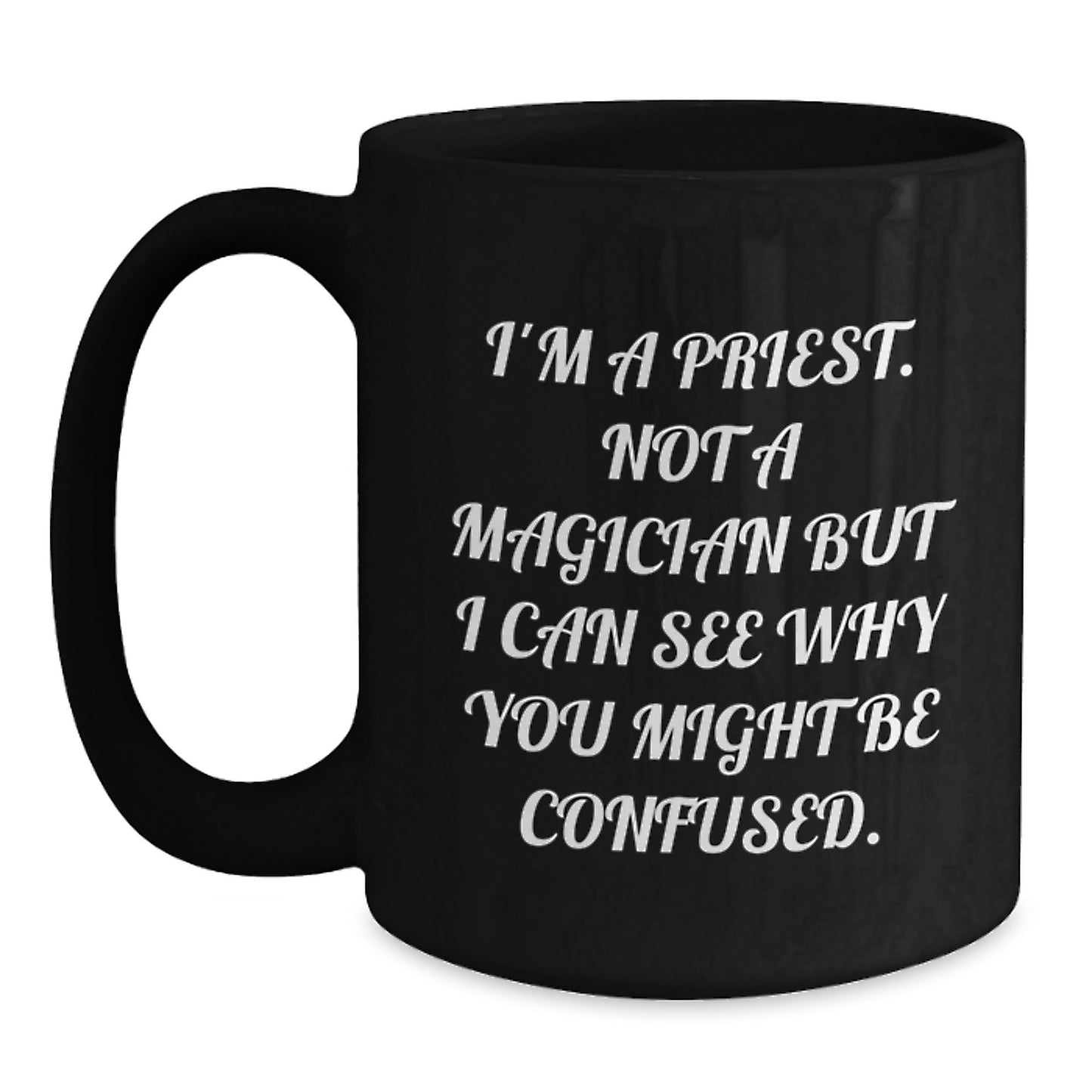 Funny Priest Gifts for Him, Gifts from Men to Priest, Black Coffee Mug for Graduation, 'I'm A Priest. Not A Magician' Quote, 11oz or 15oz Ceramic Mug - Main