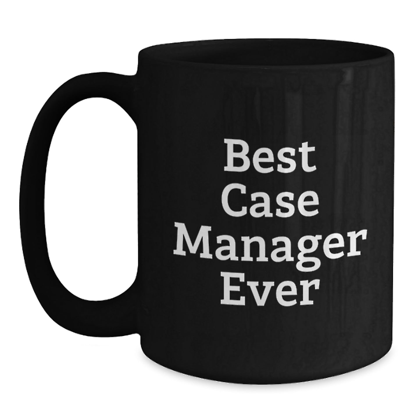 Funny Case Manager Gifts from Friends - Best Case Manager Ever Black Coffee Mug, Unique Christmas Unique Gifts for Case Manager, 11oz or 15oz - Main