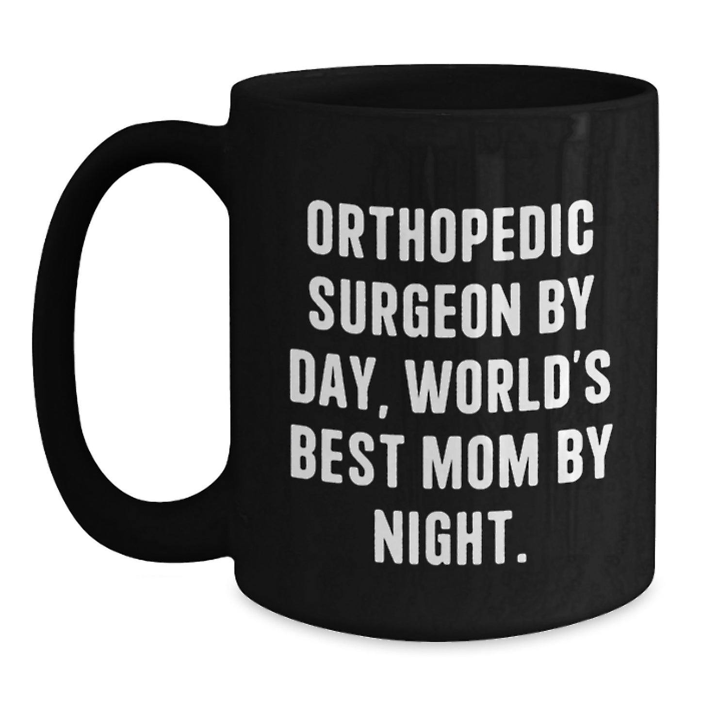 Funny Orthopedic Surgeon Gifts for Men - Black Coffee Mug - 'Orthopedic Surgeon By Day, World's Best Mom By Night.' Christmas Unique Gifts from Mom to Orthopedic Surgeon - Main
