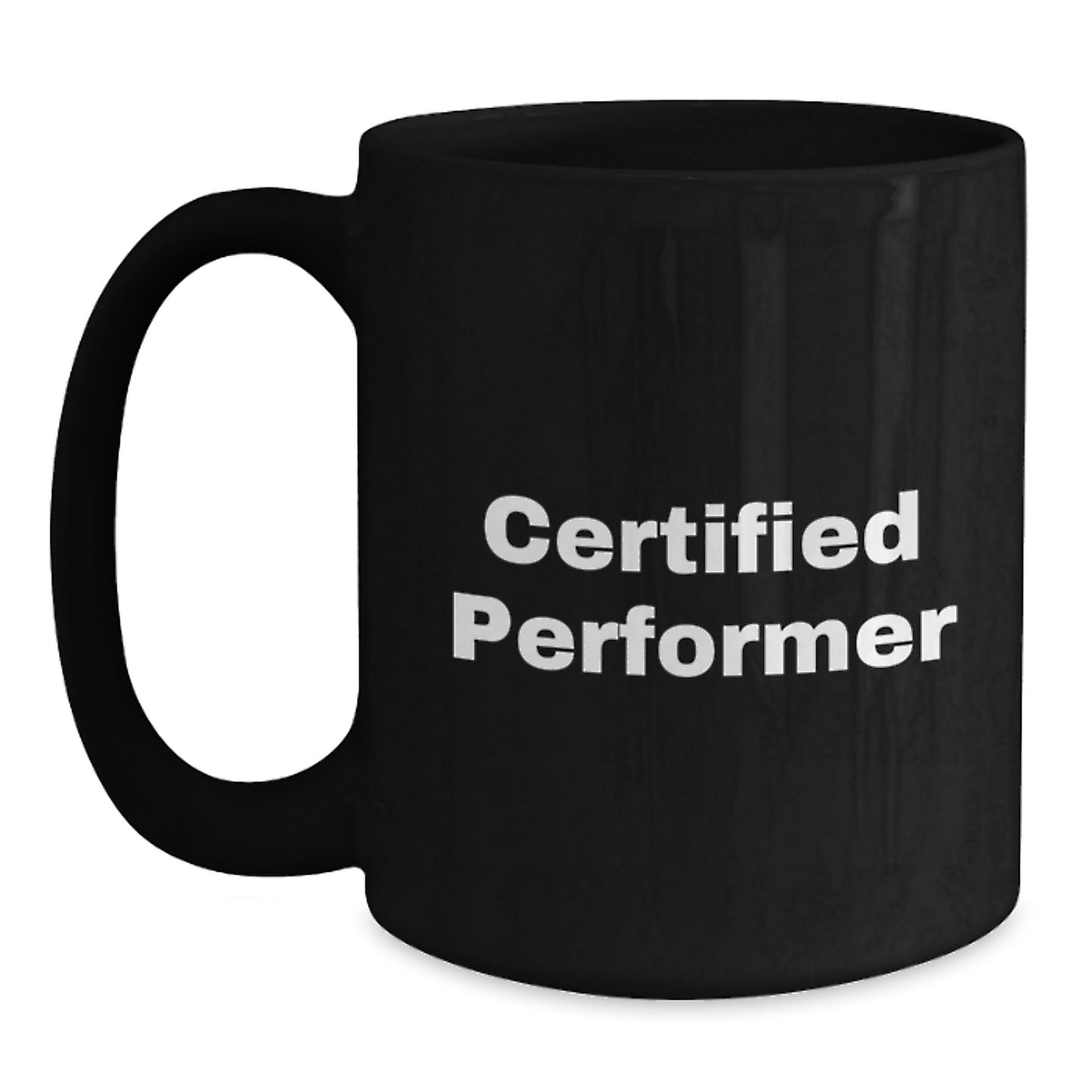 Funny Quote for Certified Performer Black Coffee Mug Gifts from Friends - Christmas Unique Gifts for Men, Women, Family, Coworkers - Main