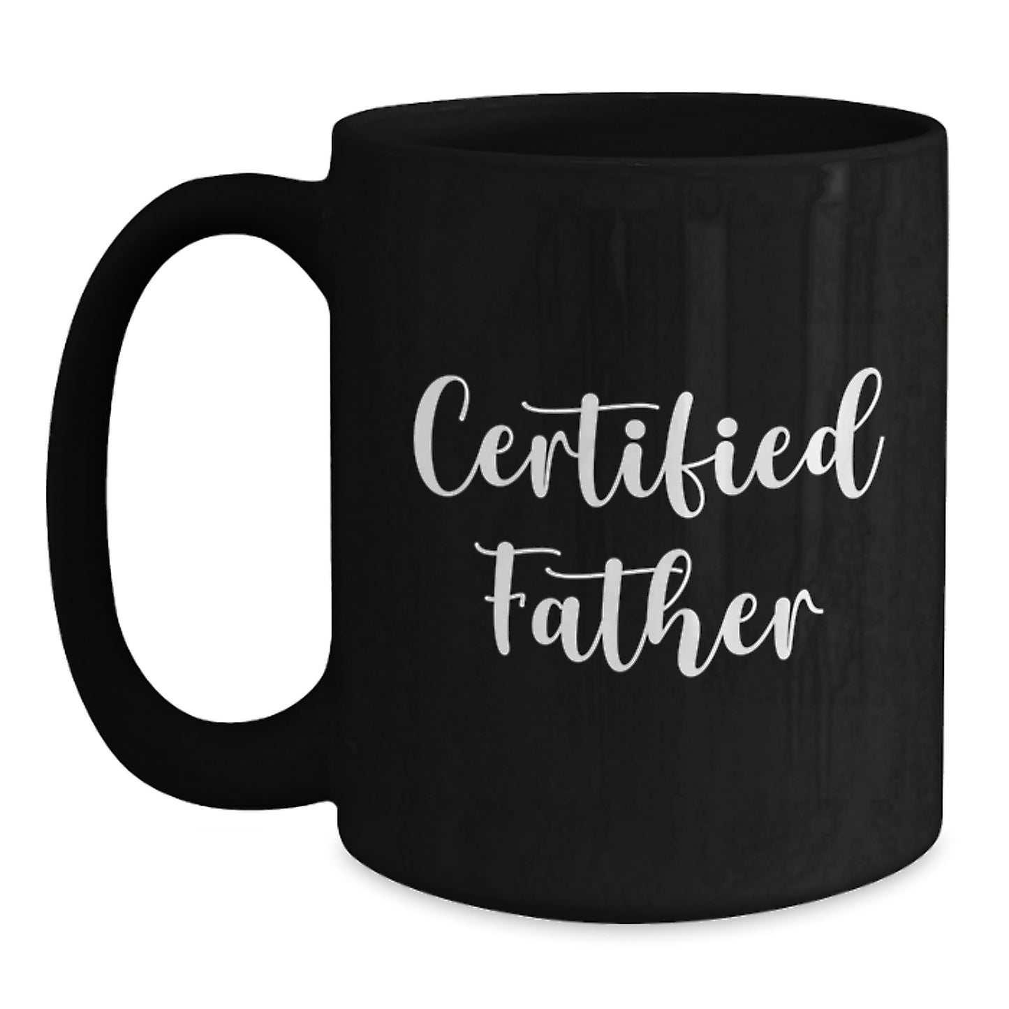 Funny Father Birthday Unique Gifts from Men - 'Certified Father' Quote on Black Coffee Mug, 11oz or 15oz, Microwave and Dishwasher Safe - Main