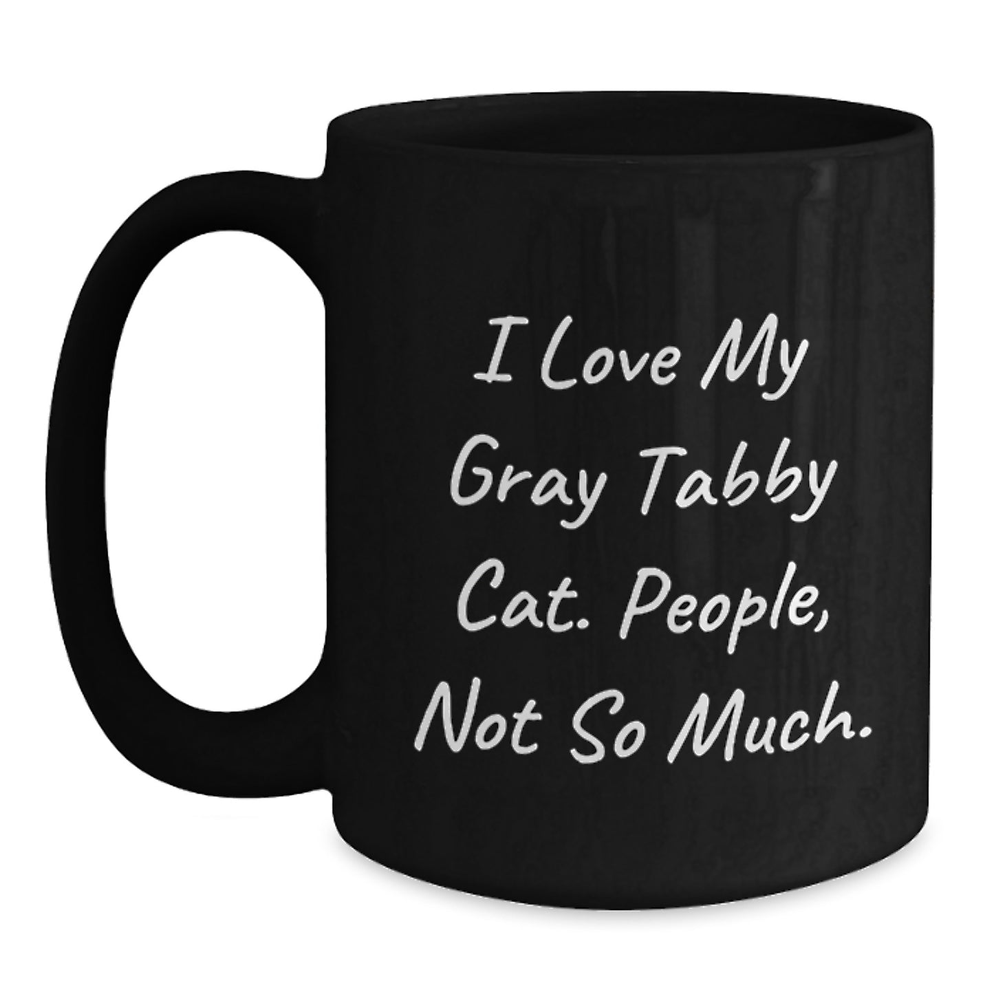 Gray Tabby Cat Lovers Gifts Funny Coffee Mug, 'I Love My Gray Tabby Cat. People, Not So Much.' Birthday Unique Gifts from Men to Women Friends Coworkers Family - Main