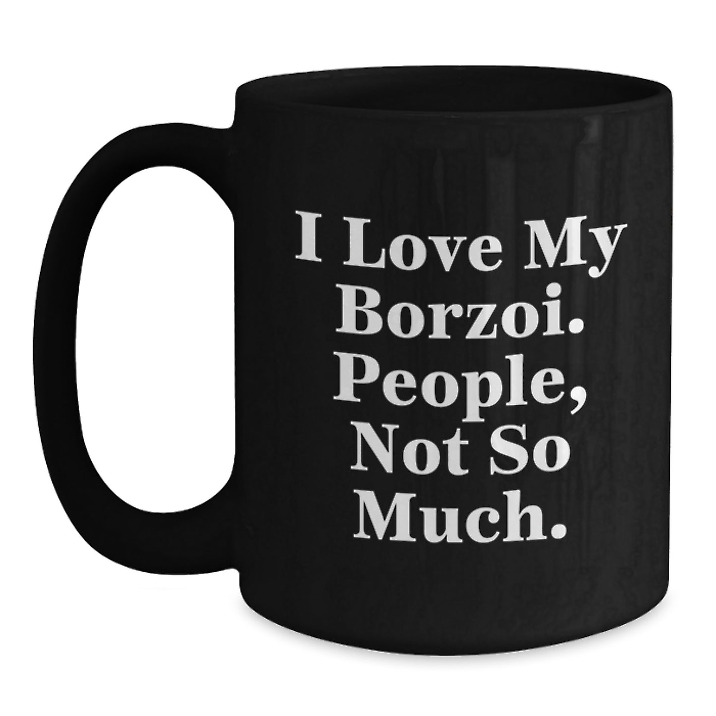 Funny Borzoi Dog Lovers Gifts from Family to Friends - I Love My Borzoi. People, Not So Much. Birthday Unique Mugs - Main
