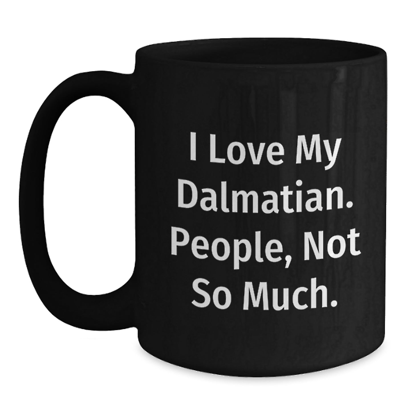 Funny Dalmatian Dog Gift, Black Coffee Mug for Dalmatian Lover, I Love My Dalmatian People Not So Much Christmas Unique Gift from Friends to Family - Main