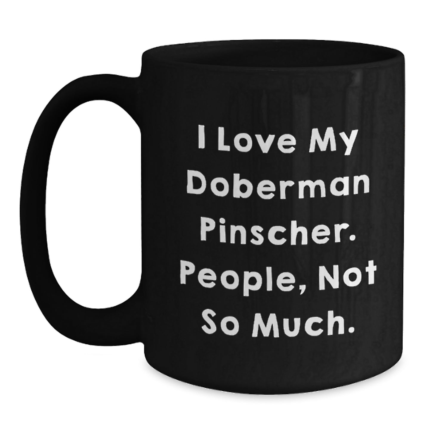 Doberman Pinscher Dog Lover Gifts from Men to Family - Funny Quote Black Coffee Mug for Christmas Unique Presents - Main