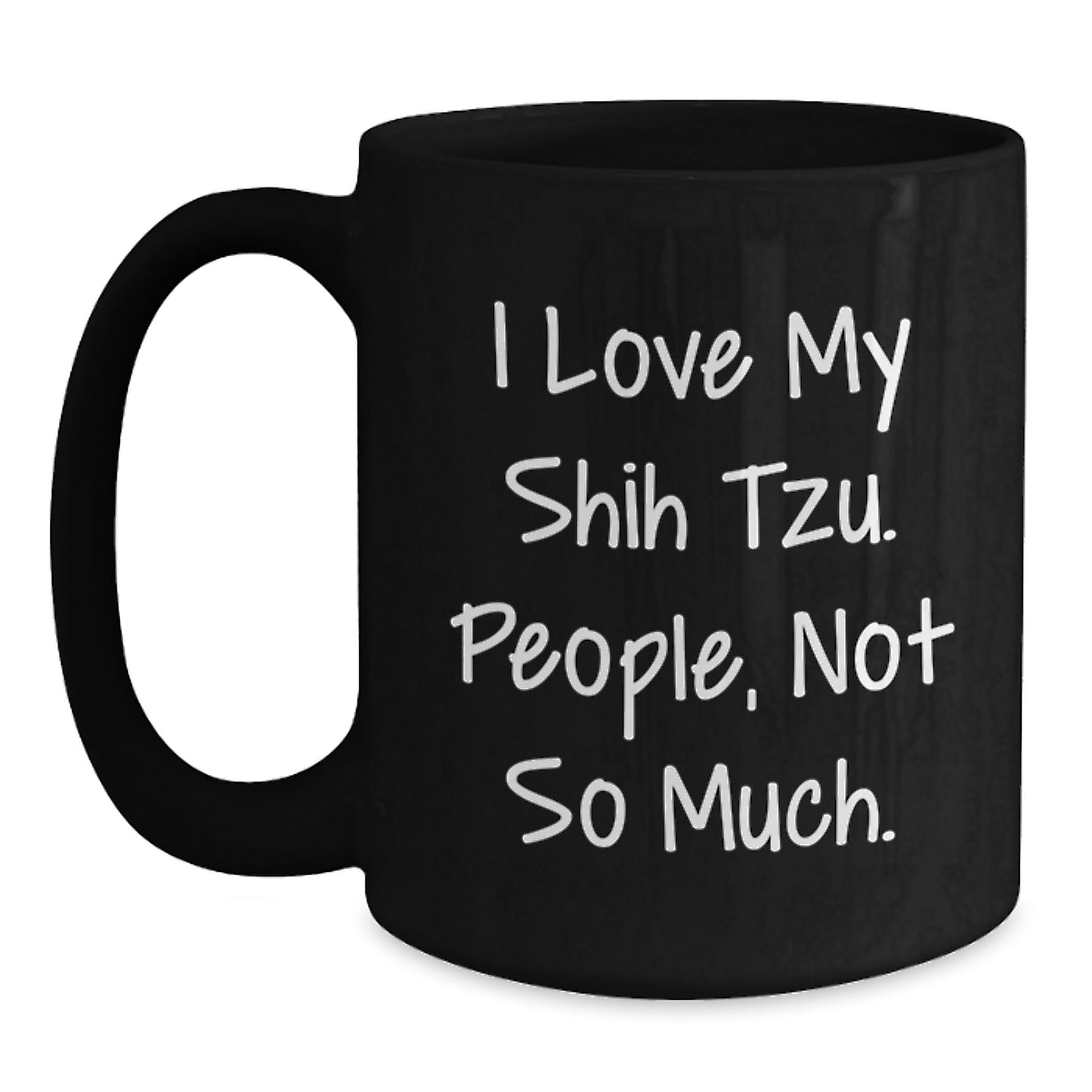 Shih Tzu Dog Lover Funny Coffee Mug Gifts from Friends and Family, Unique Black Coffee Mug for Christmas, Funny 'I Love My Shih Tzu. People, Not So Much.' Quote Ceramic Mug, 11oz or 15oz - Main