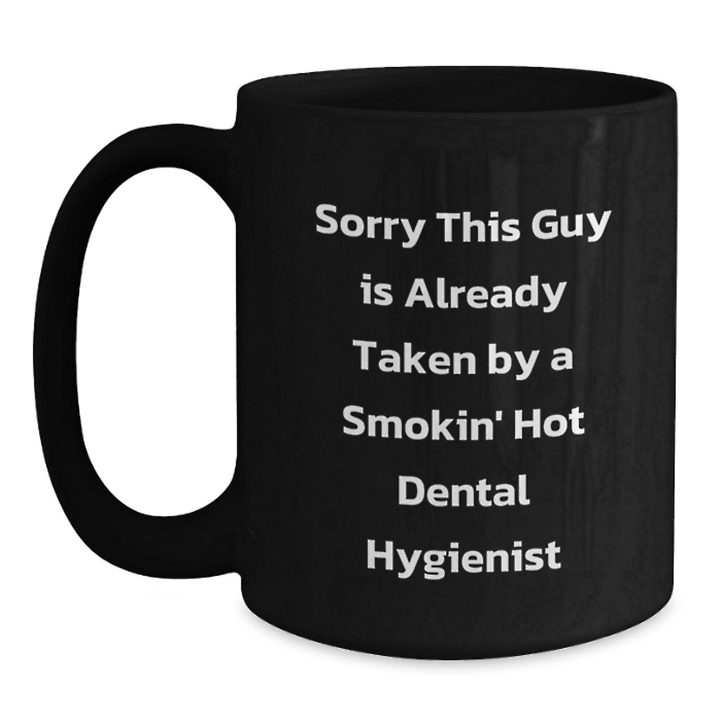 Funny Dental Hygienist Gifts from Men, Women, or Coworkers to Graduating Dental Hygienists - Sorry This Guy Is Already Taken By A Smokin' Hot Dental Hygienist Black Coffee Mug - Main