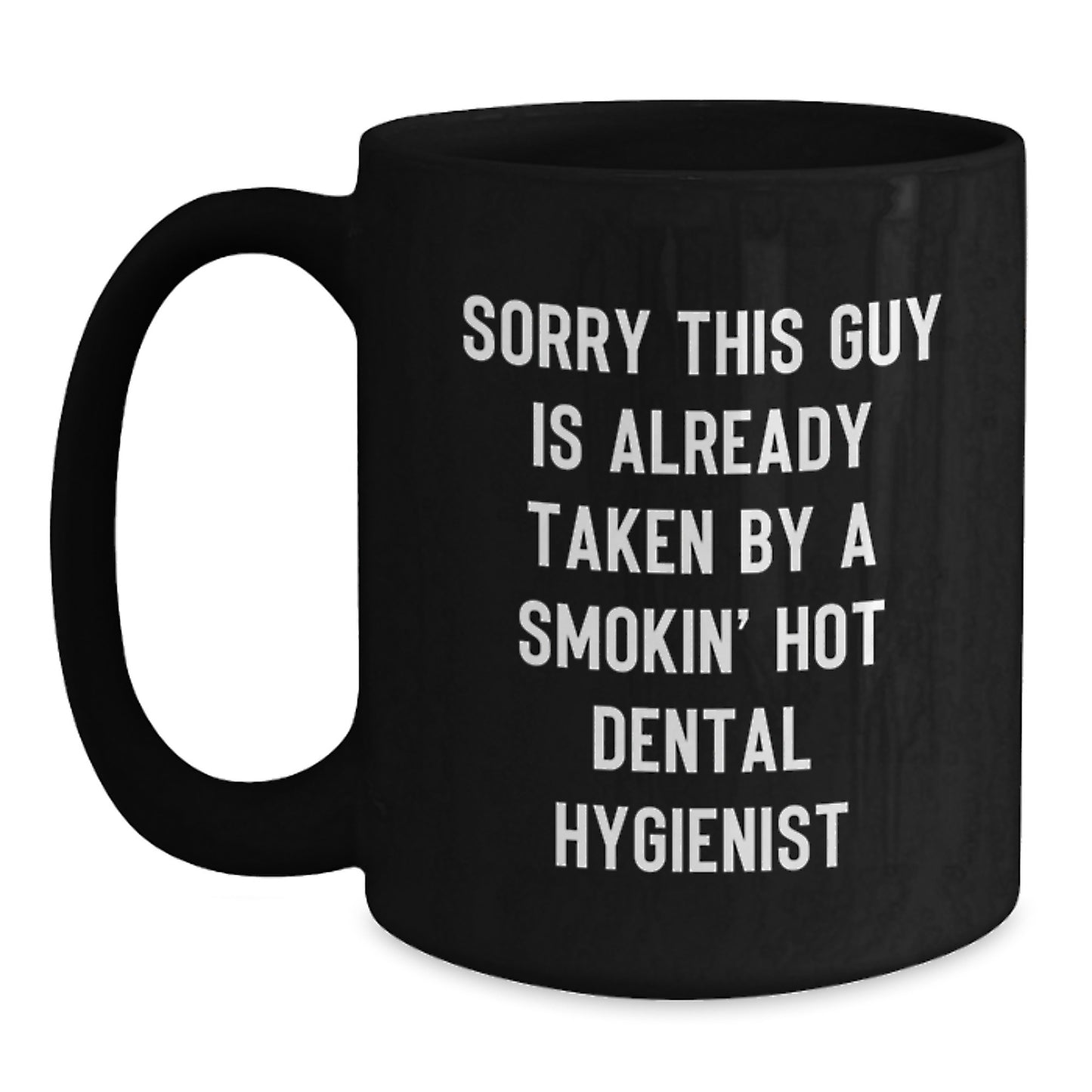 Dental Hygienist Gifts from Friends and Family, 'Sorry This Guy Is Already Taken By A Smokin' Hot Dental Hygienist' Quote, Black Coffee Mug for Graduation Unique Gifts - Main