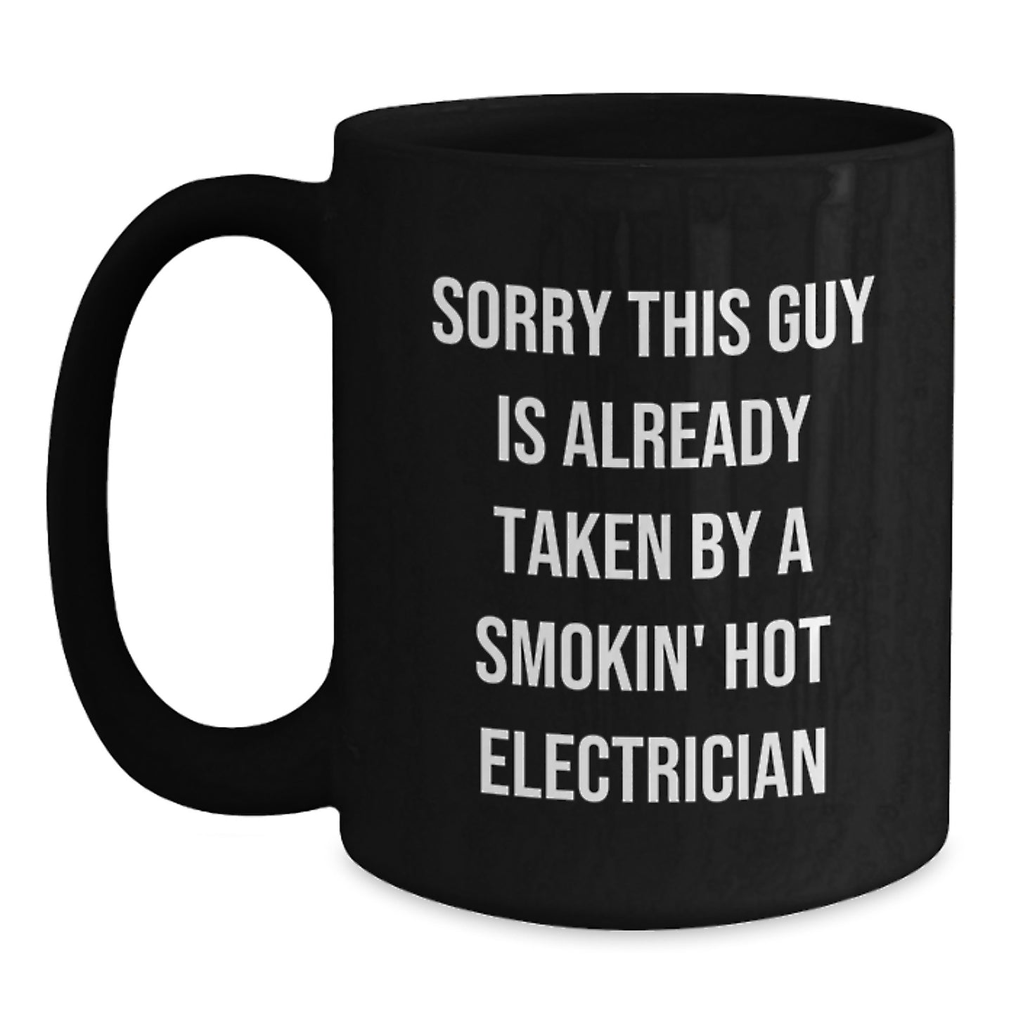 Funny Electrician Gifts from Friends to Electrician Graduations, Sorry This Guy Is Already Taken By A Smokin' Hot Electrician Black Coffee Mug - Main