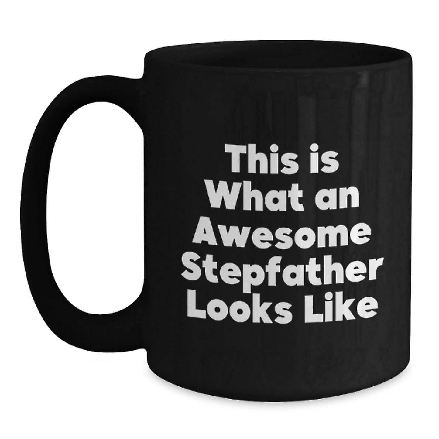 Funny Stepfather Gifts for Men - Inspirational Black Coffee Mug, 11oz or 15oz, Microwave and Dishwasher Safe, Gifts from Family to Stepfather, Graduation Unique Gifts - Main