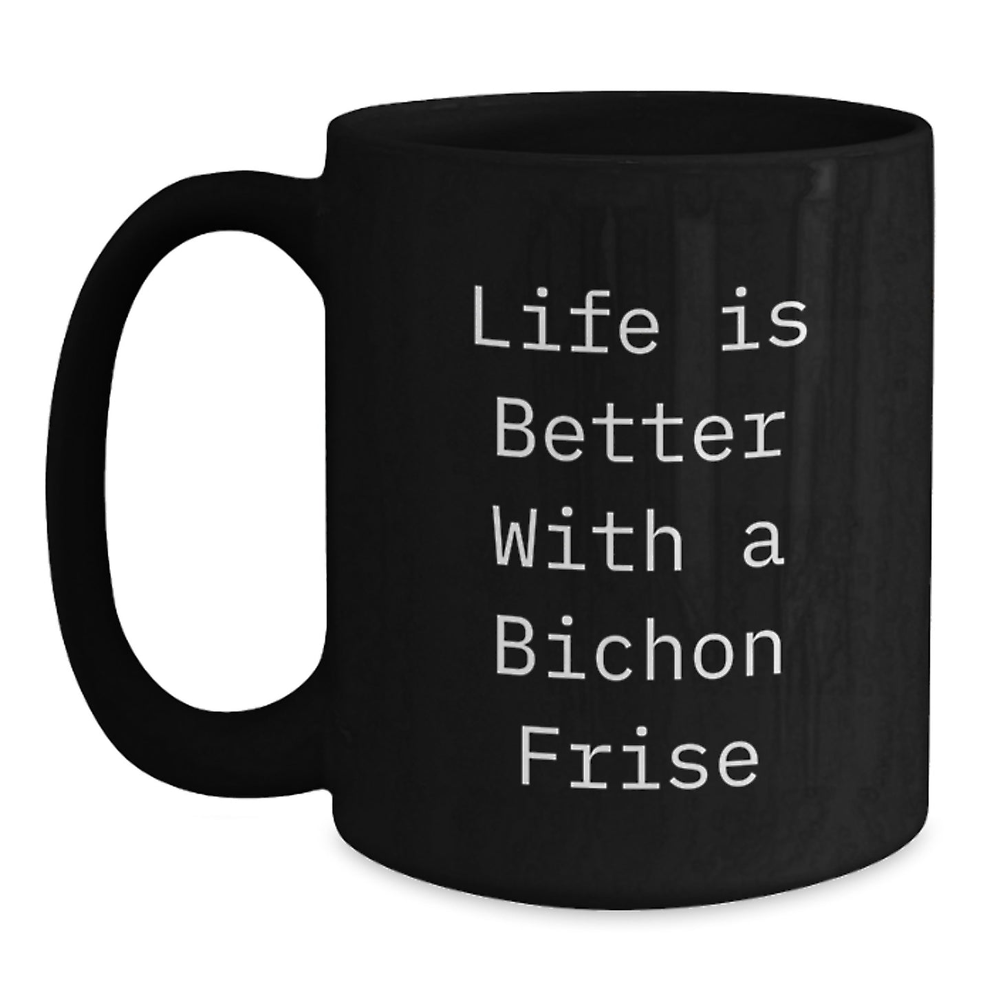 Bichon Frise Dog Gifts, Funny Quote Coffee Mugs for Men, Women, Friends, Coworkers, Family, Inspirational Graduation Unique Gifts from, Gifts for Bichon Frise Dog Lovers, Black 11oz/15oz Mug - Main