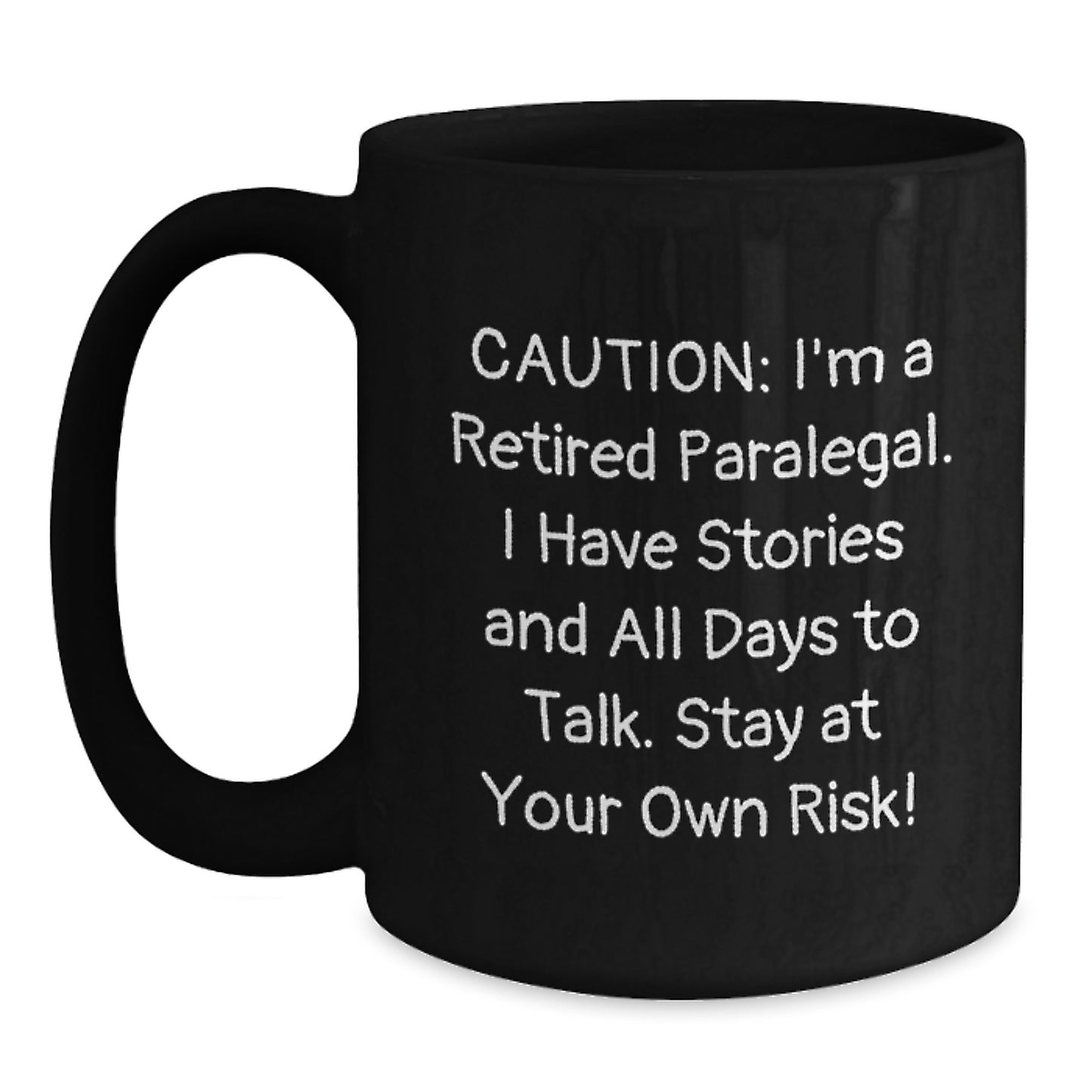 Funny Paralegal Gifts from Friends for Paralegal Men - Caution: I'm A Retired Paralegal. I Have Stories And All Days To Talk. Stay At Your Own Risk! Black Coffee Mug - Main