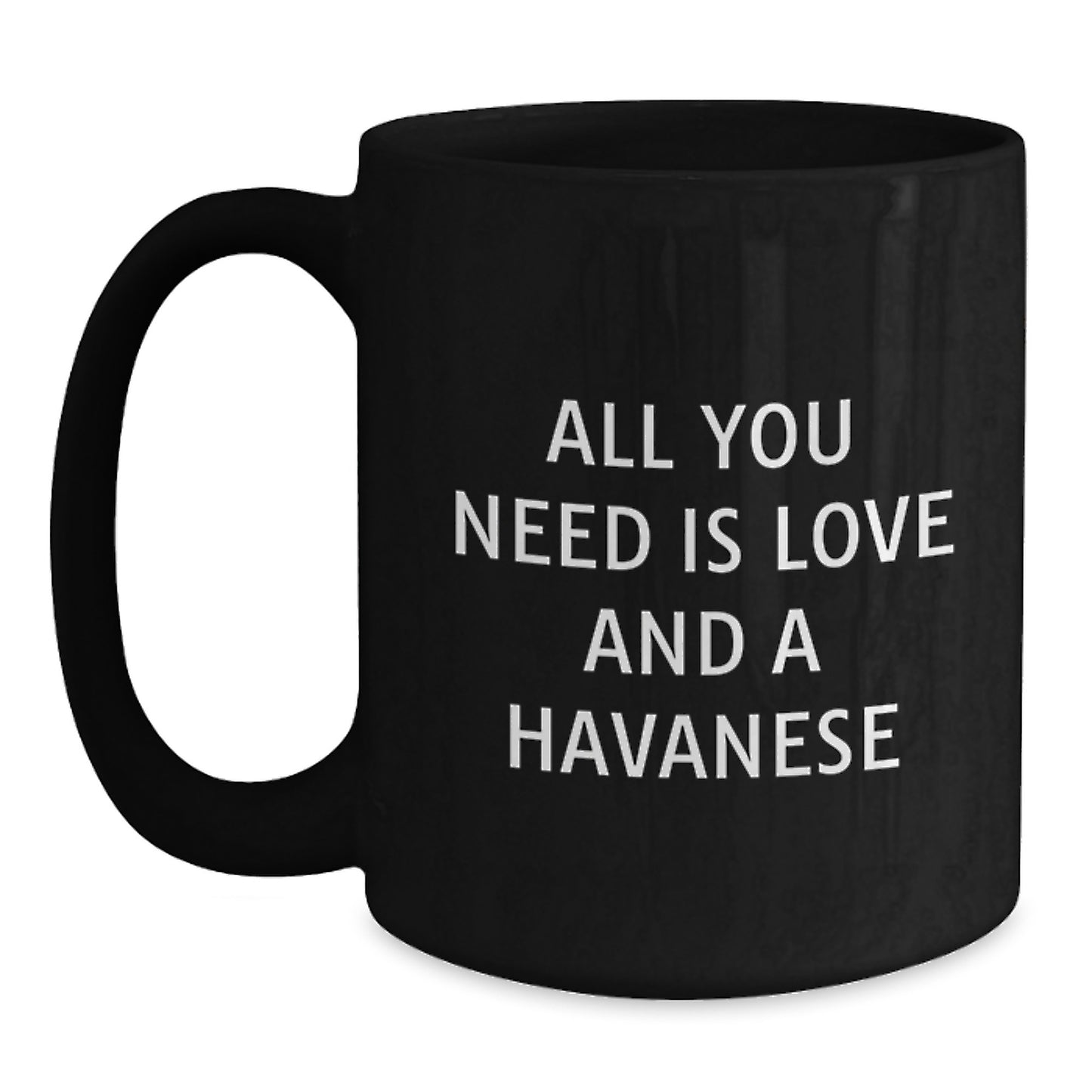 Havanese Dog Lovers Gifts from Family to Grads - All You Need Is Love And A Havanese Black Coffee Mug, 11oz/15oz, Microwave & Dishwasher Safe - Main