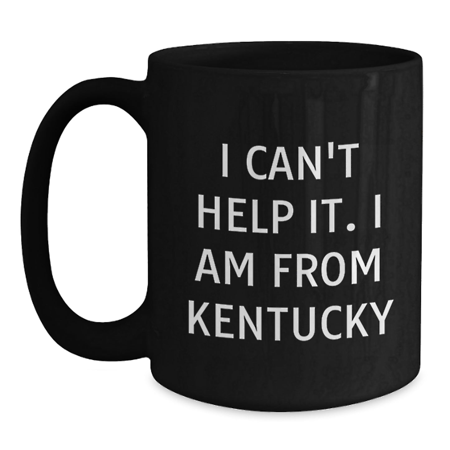 Funny Kentucky Black Coffee Mugs I Can't Help It Gifts from Family to Kentucky Graduate Friends - Main