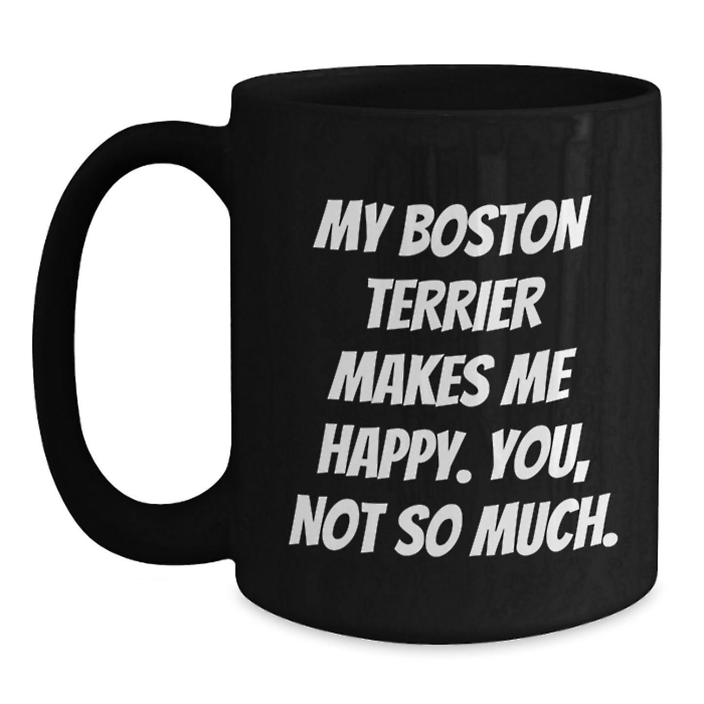 Boston Terrier Dog Lovers Funny Quote Black Coffee Mug Gifts from Friends for Birthday - Main