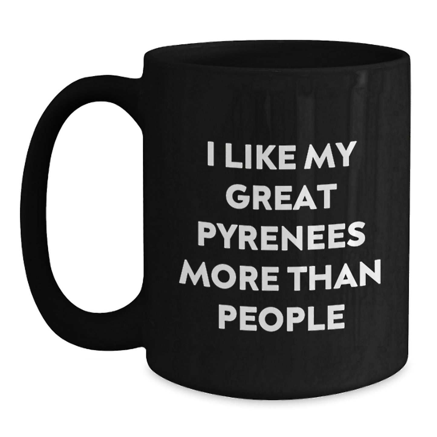 Funny Great Pyrenees Dog Lovers Gifts from Friends to Family - I Like My Great Pyrenees More Than People Quote on Black Coffee Mug for Birthday - Main