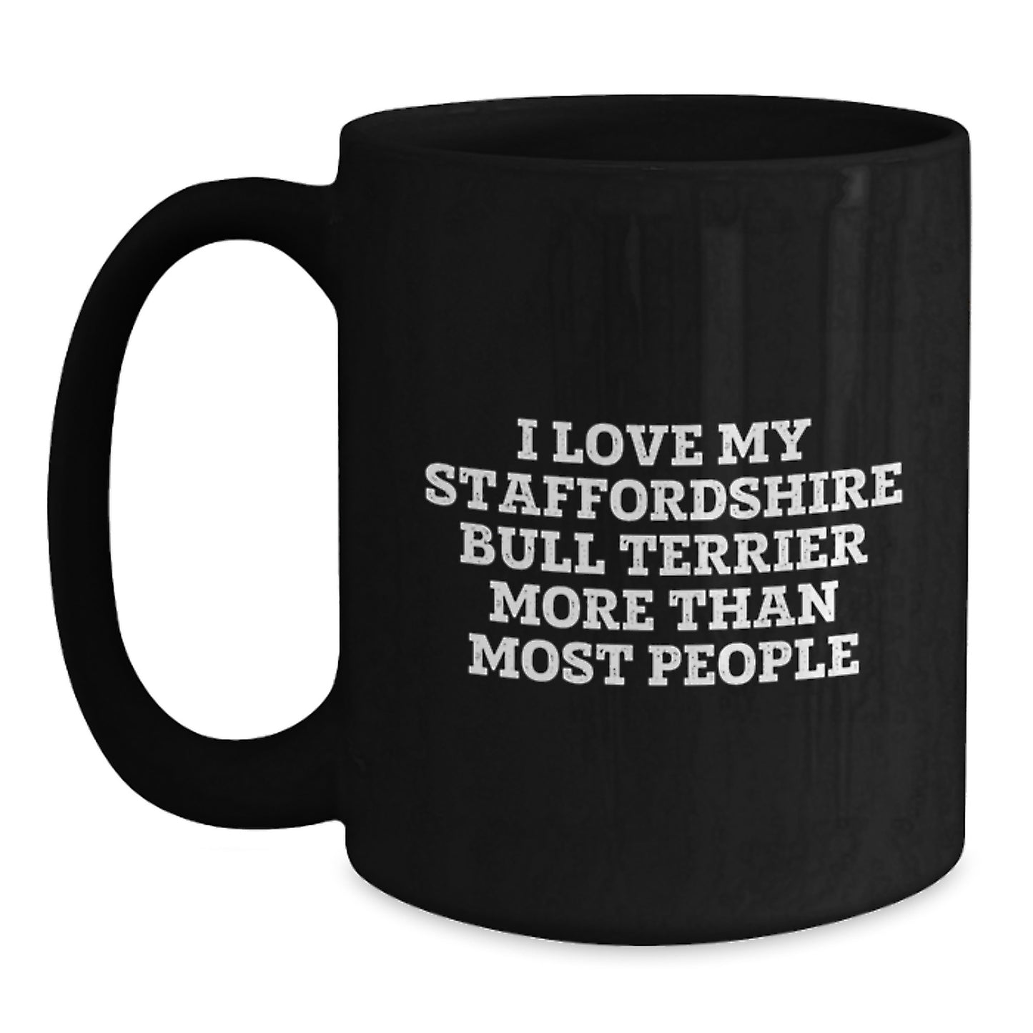 Staffordshire Bull Terrier Dog Lovers Gifts from Men for Friends Unique Birthday Unique Gifts I Love My Staffordshire Bull Terrier More Than Most People Quote Black Coffee Mug - Main