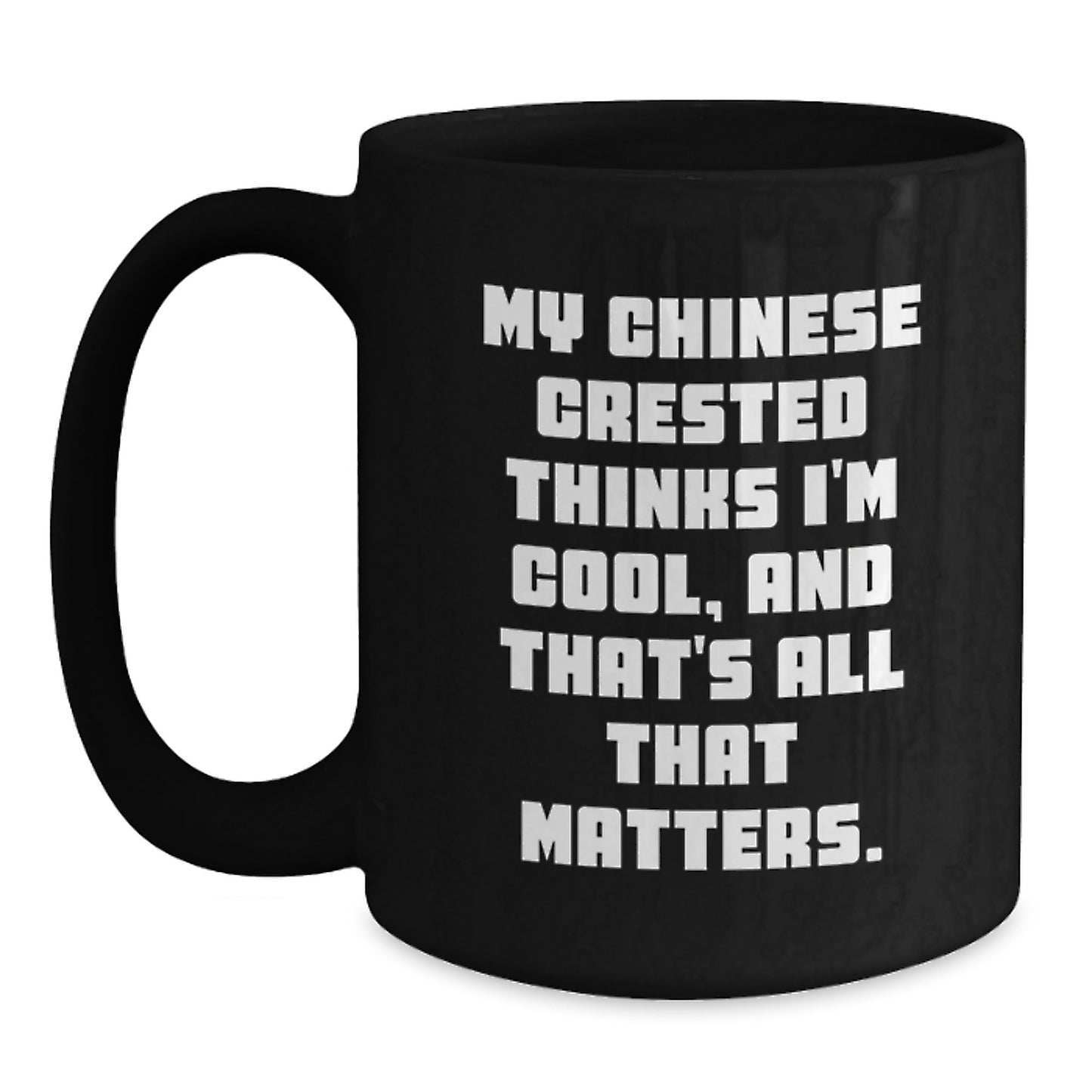 Chinese Crested Dog Lover Gifts from Friends, Funny Coffee Mug for Birthday, My Chinese Crested Thinks I'm Cool Inspirational Quote, Black 11oz/15oz Ceramic Mug, Gifts for Dog Enthusiasts - Main