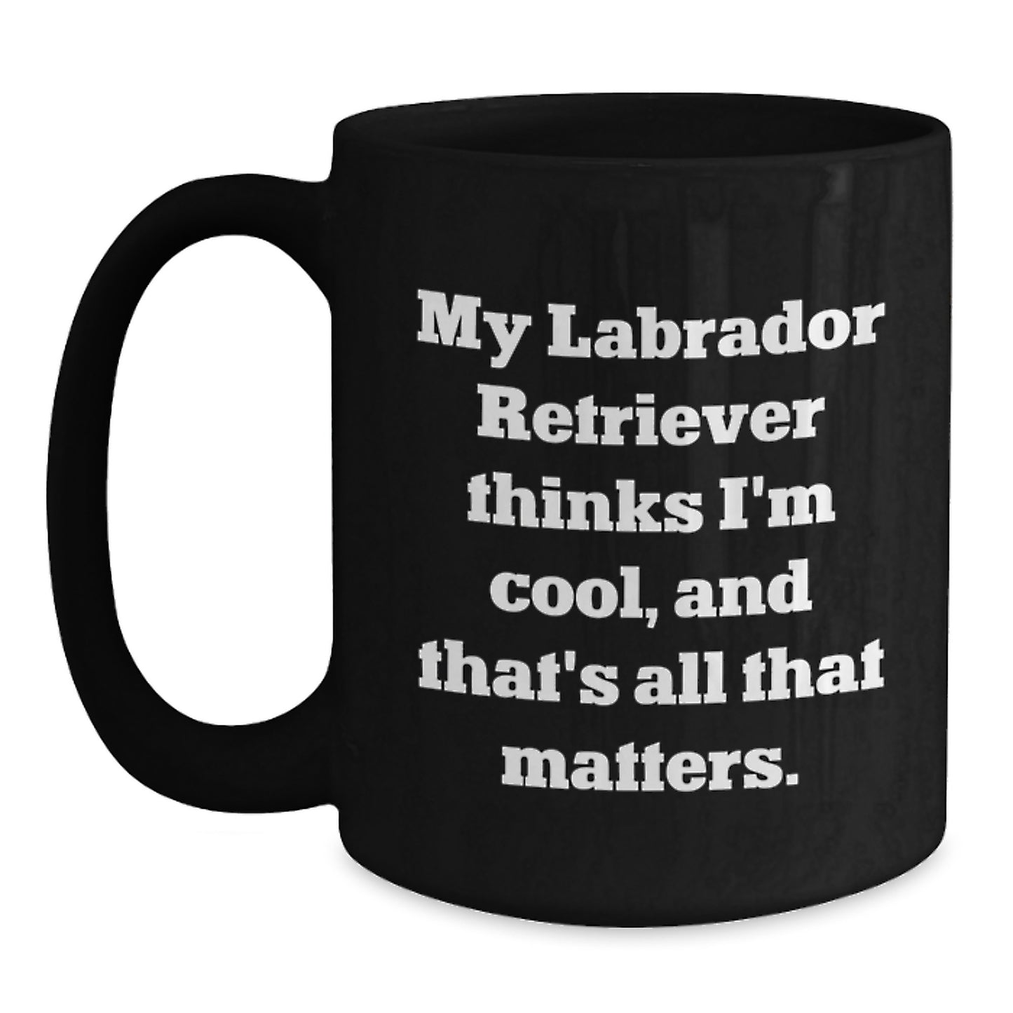 Labrador Retriever Dog Enthusiast Gifts, Funny Coffee Mug for Birthday, 'My Labrador Retriever Thinks I'm Cool, And That's All That Matters.' Quote, Gifts from Friends for Family - Main