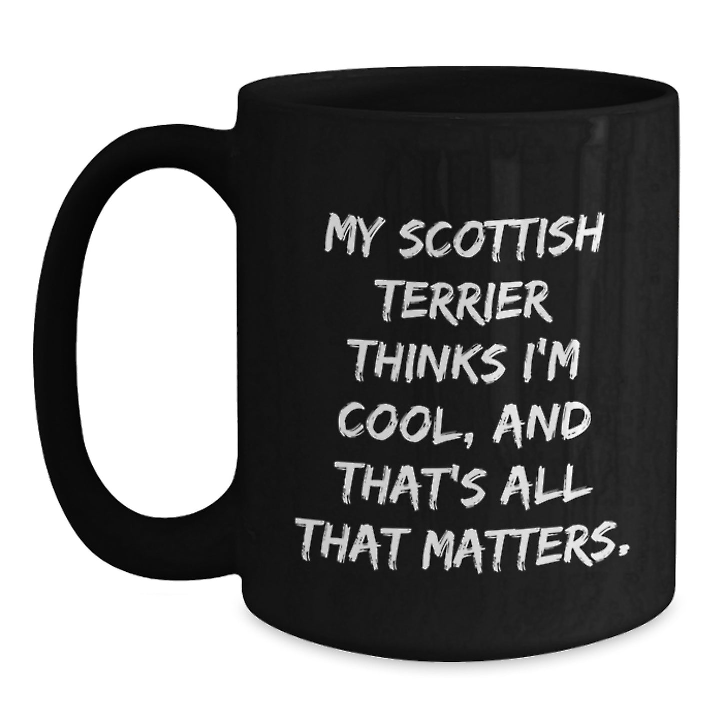 Funny Scottish Terrier Dog Gifts for Men, Women, or Friends - Black Coffee Mug 'My Scottish Terrier Thinks I'm Cool, And That's All That Matters.' from Friends, Family, or Coworkers for Birthday - Main