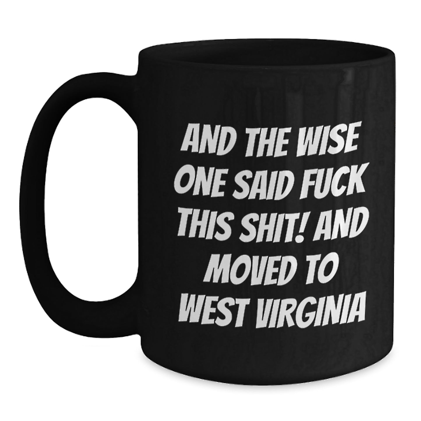 Funny West Virginia Gifts for Friends - And The Wise One Said 'F--k This Shit!' - Black Coffee Mug - Main