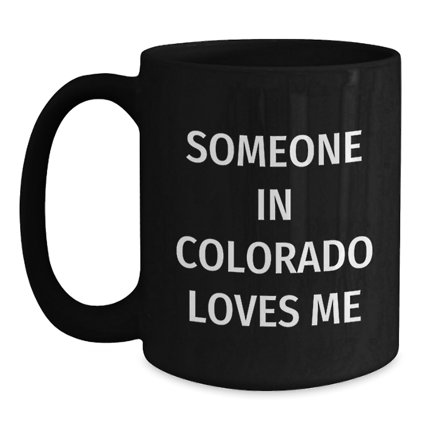 Funny Colorado Gifts - Someone In Colorado Loves Me Black Coffee Mug for Birthday, Gifts from Friends to Family - Main