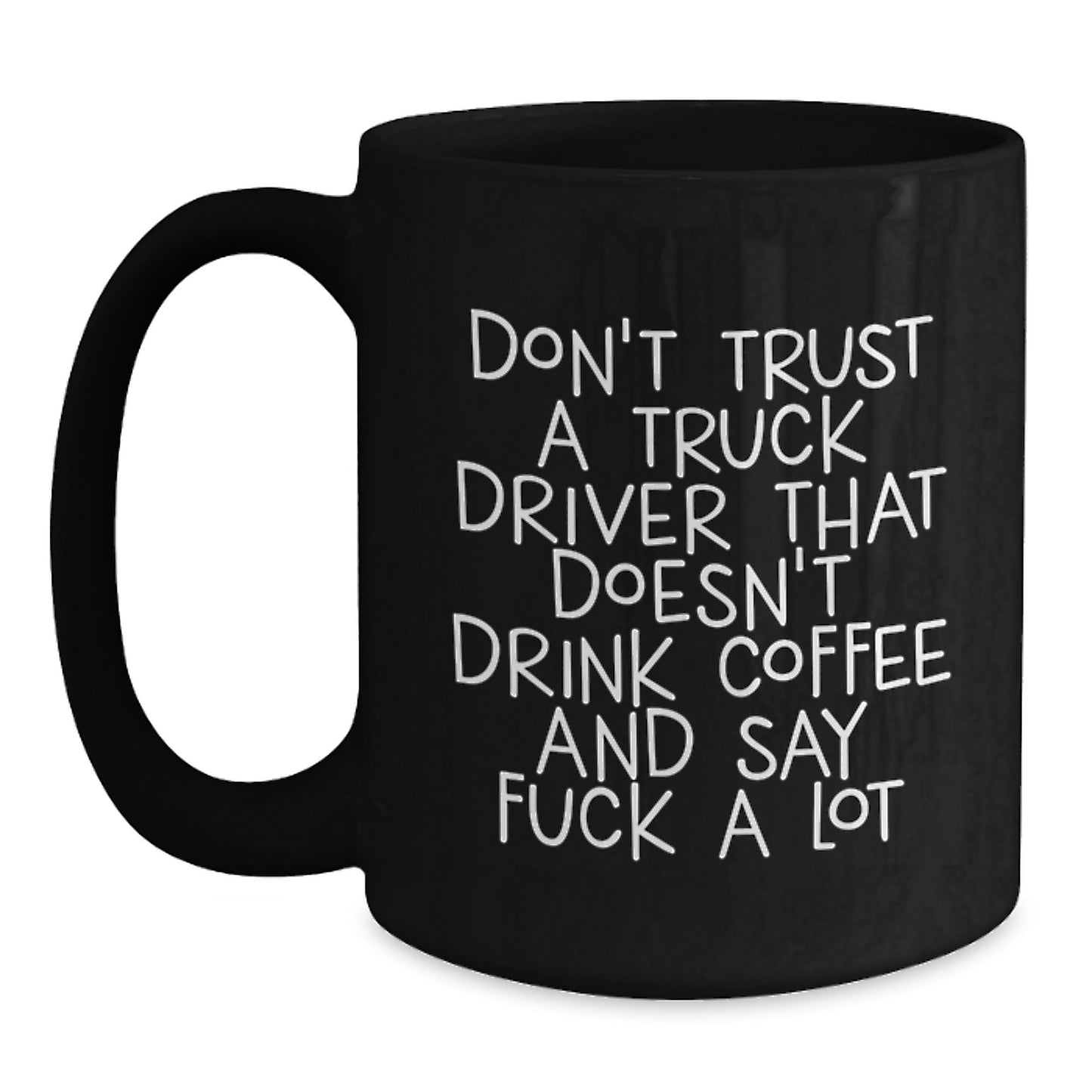 Funny Truck Driver Gifts from Friends, Coworkers, or Family - Black Coffee Mug for Him, Inspirational Quote for Birthday - Main