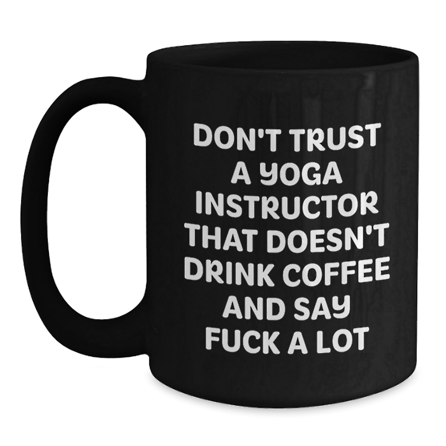 Funny Yoga Instructor Gift, Black Coffee Mug, Don't Trust... Say F--k A Lot, Birthday Presents from Friends, Gifts for Yoga Instructors - Main