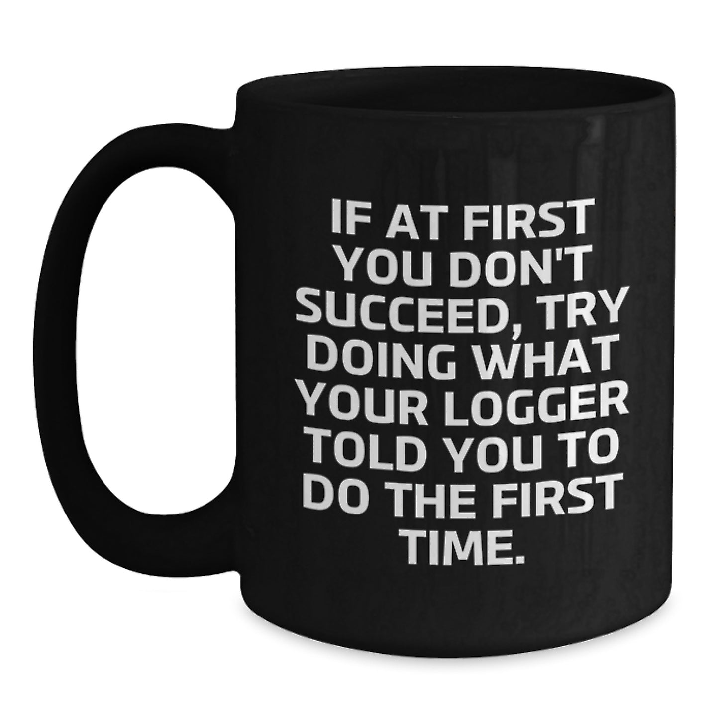 Funny Logger Gifts for Men - Black Coffee Mug for Christmas Unique Presents from Friends, Family, Coworkers - Inspirational Quote Mug, 11oz, 15oz - Main
