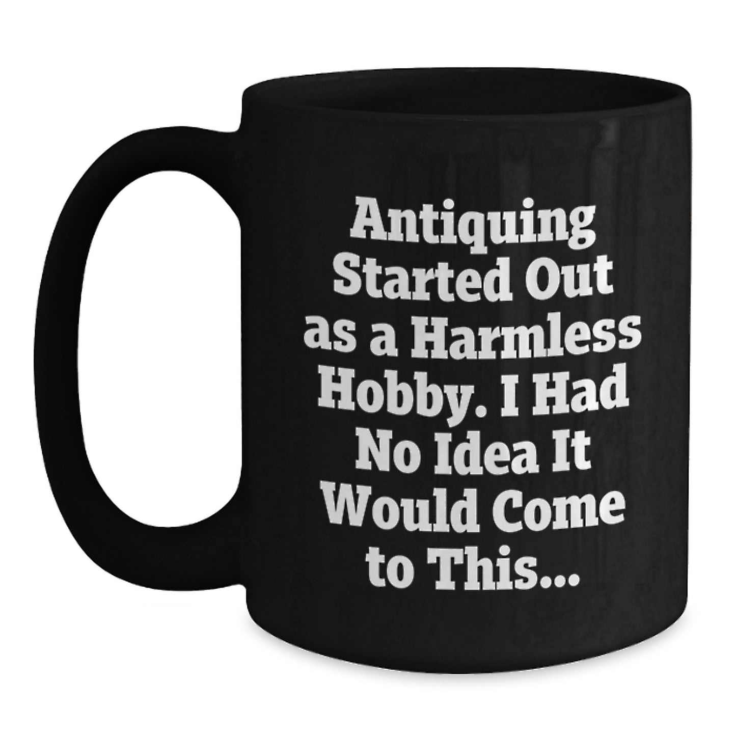 Funny Antiquing Gifts for Men - Unique Black Coffee Mugs for Christmas Morning - Gifts from Friends and Family - Main