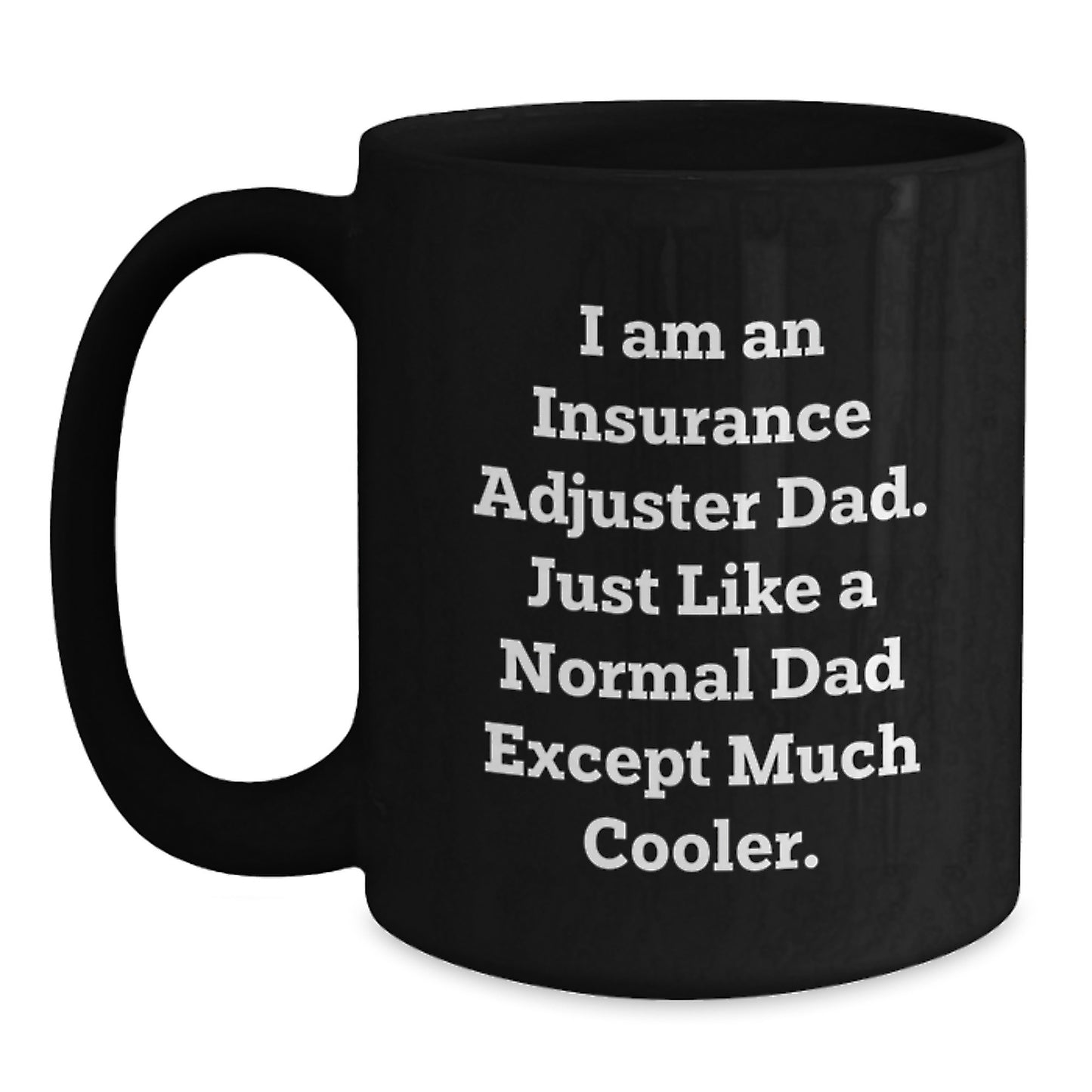 Funny Quote Insurance Adjuster Gifts from Dad, Unique Black Coffee Mug for Insurance Adjuster Dad, Perfect Christmas Unique Gifts for Insurance Adjuster Men - Main