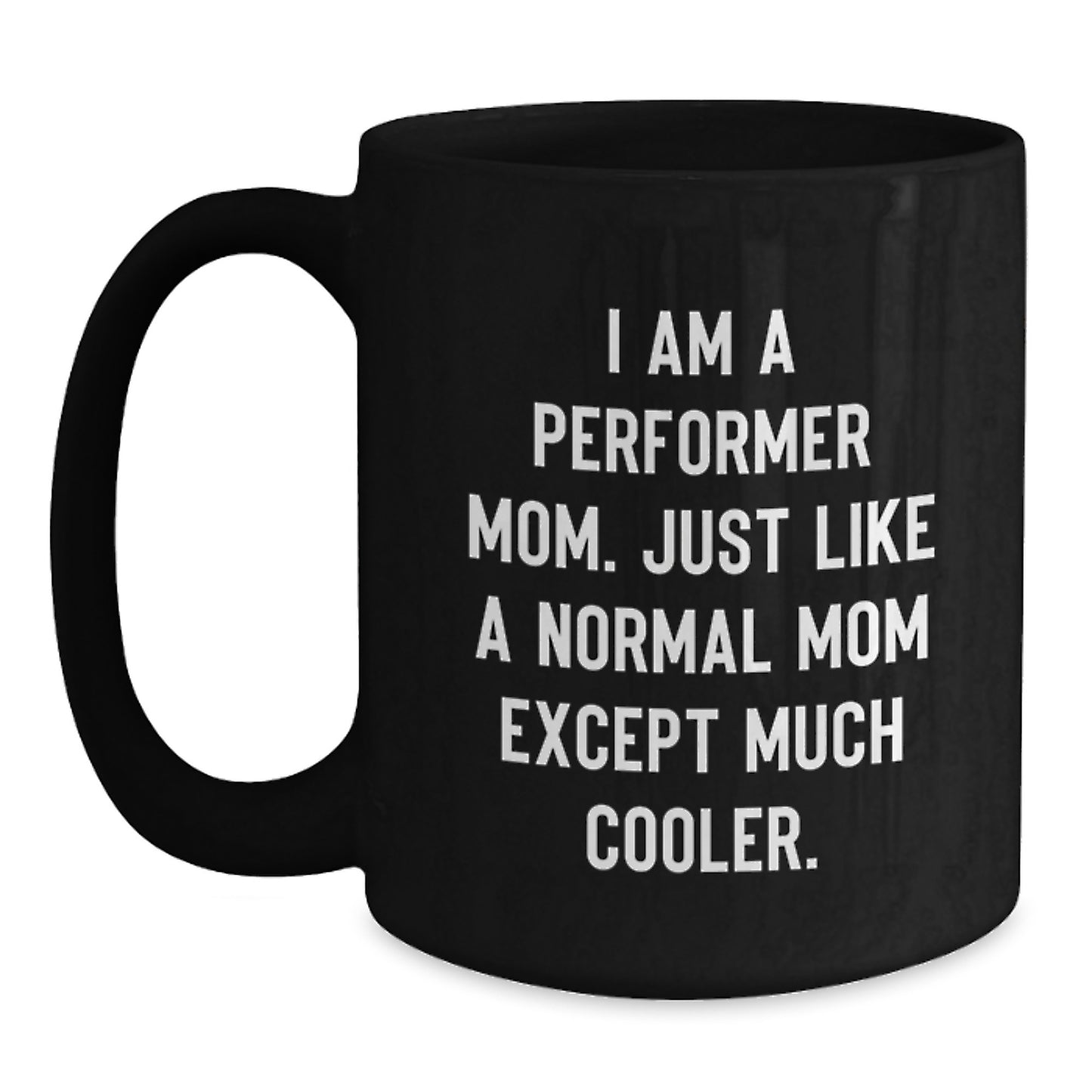 Funny Performer Gifts from Mom Black Coffee Mug, Perfect for Christmas Unique Gifts for Performer Mom, 11oz or 15oz Ceramic Mug - Main