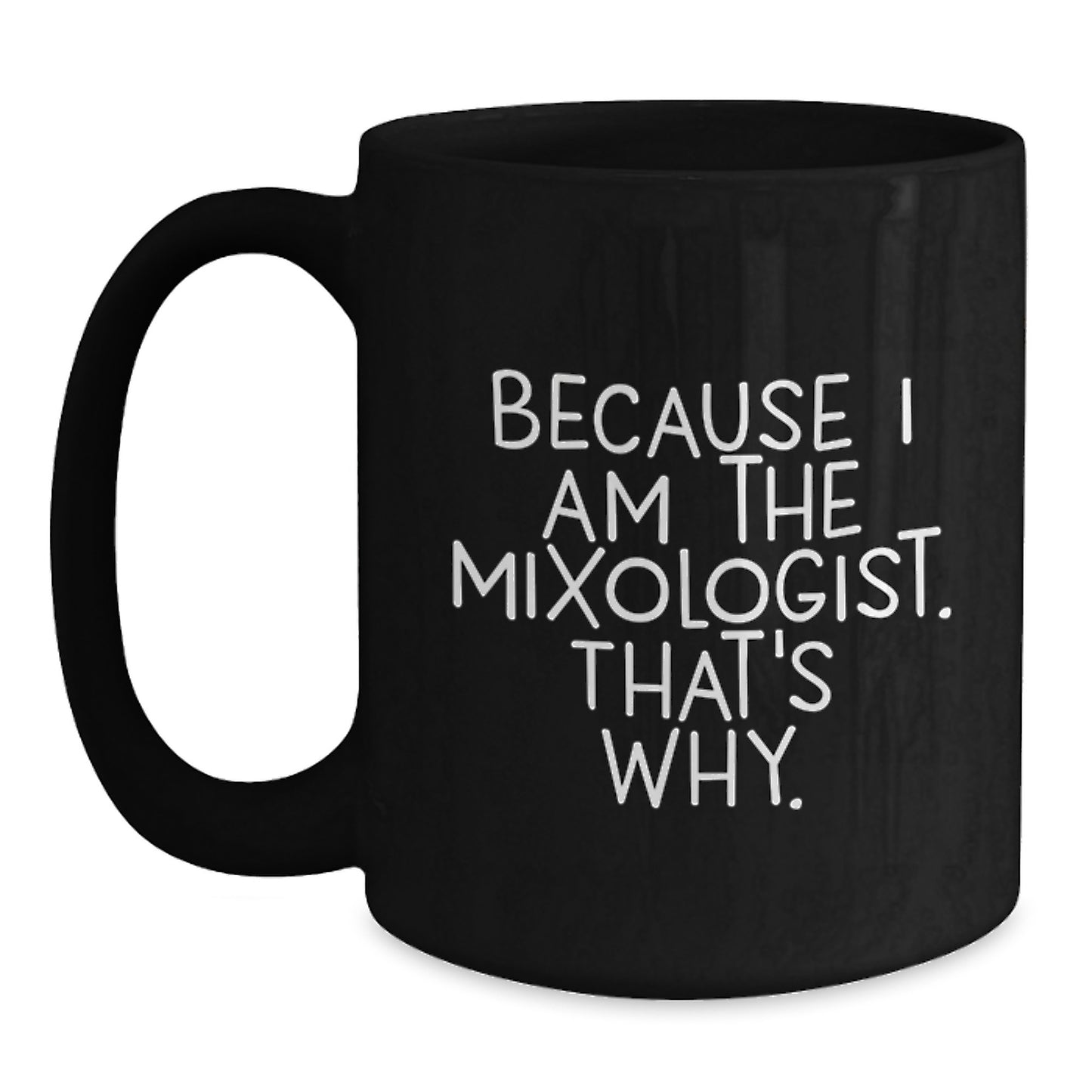 Funny Mixologist Gifts, Black Coffee Mugs for Him, 'Because I Am The Mixologist. That's Why.' Christmas Unique - Main