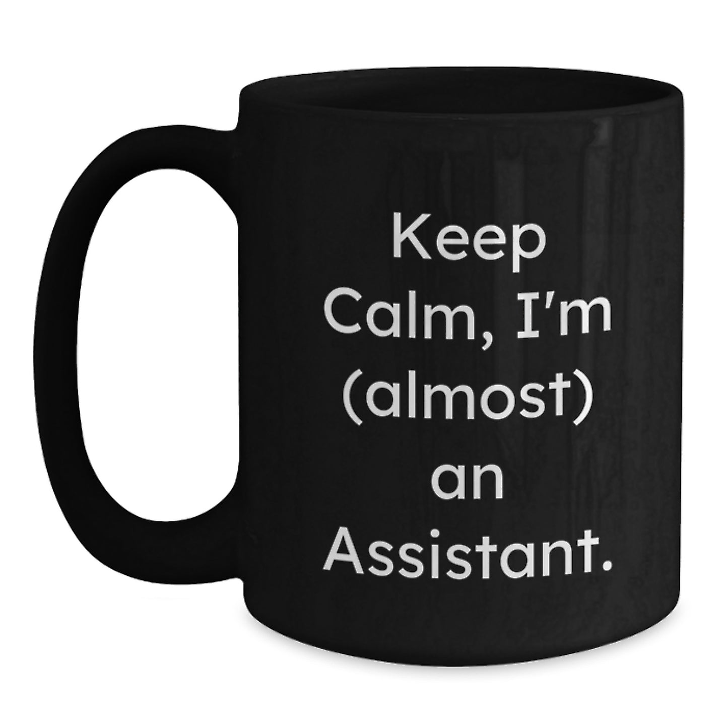 Funny Assistant Gifts from Friends for Assistant Black Coffee Mug, Keep Calm I'm almost Assistant Christmas Unique Gifts - Main