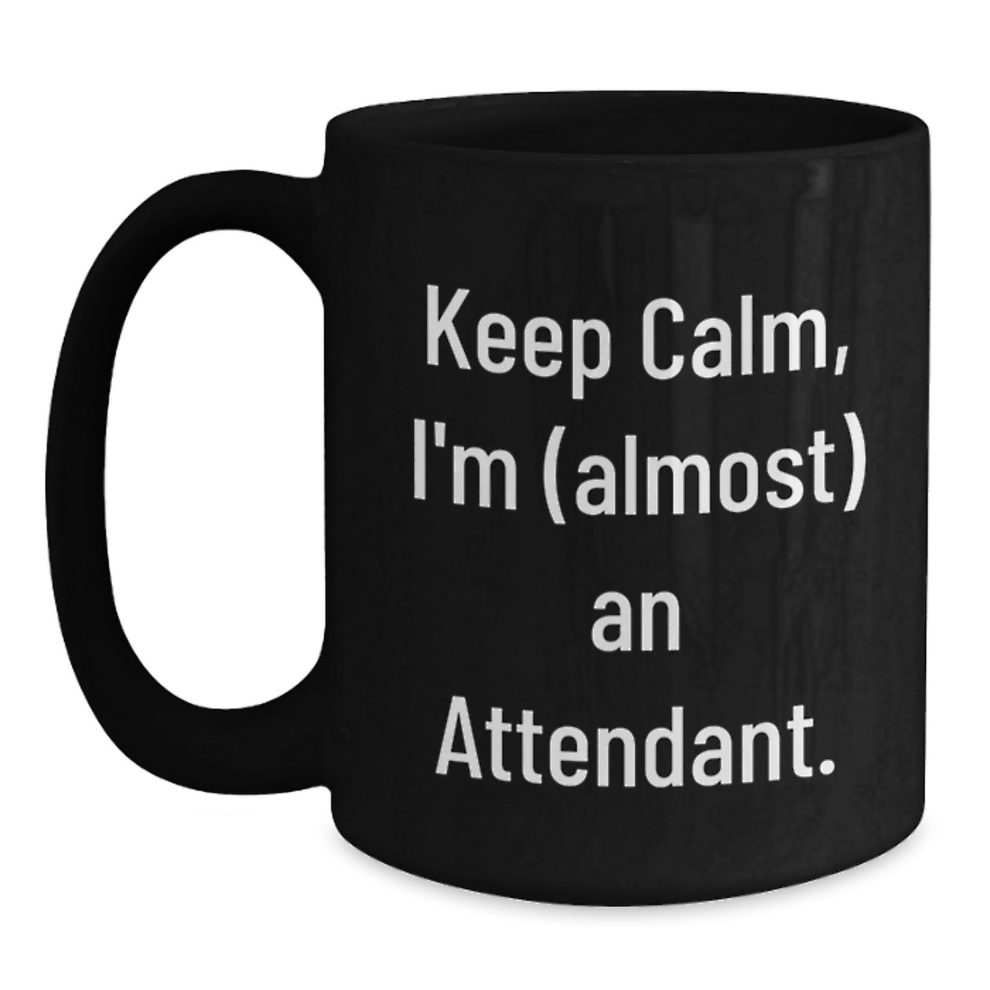 Funny Attendant Christmas Unique Gifts from Men - Keep Calm I'm almost An Attendant Black Coffee Mug for Attendant Friends, Coworkers, Family - Main
