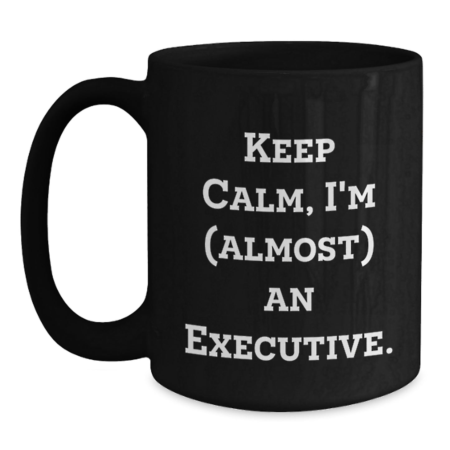 Funny Executive Gifts, Black Coffee Mug, 'Keep Calm, I'm (almost) An Executive', Unique Christmas Unique Gifts from Friends for Executive - Main