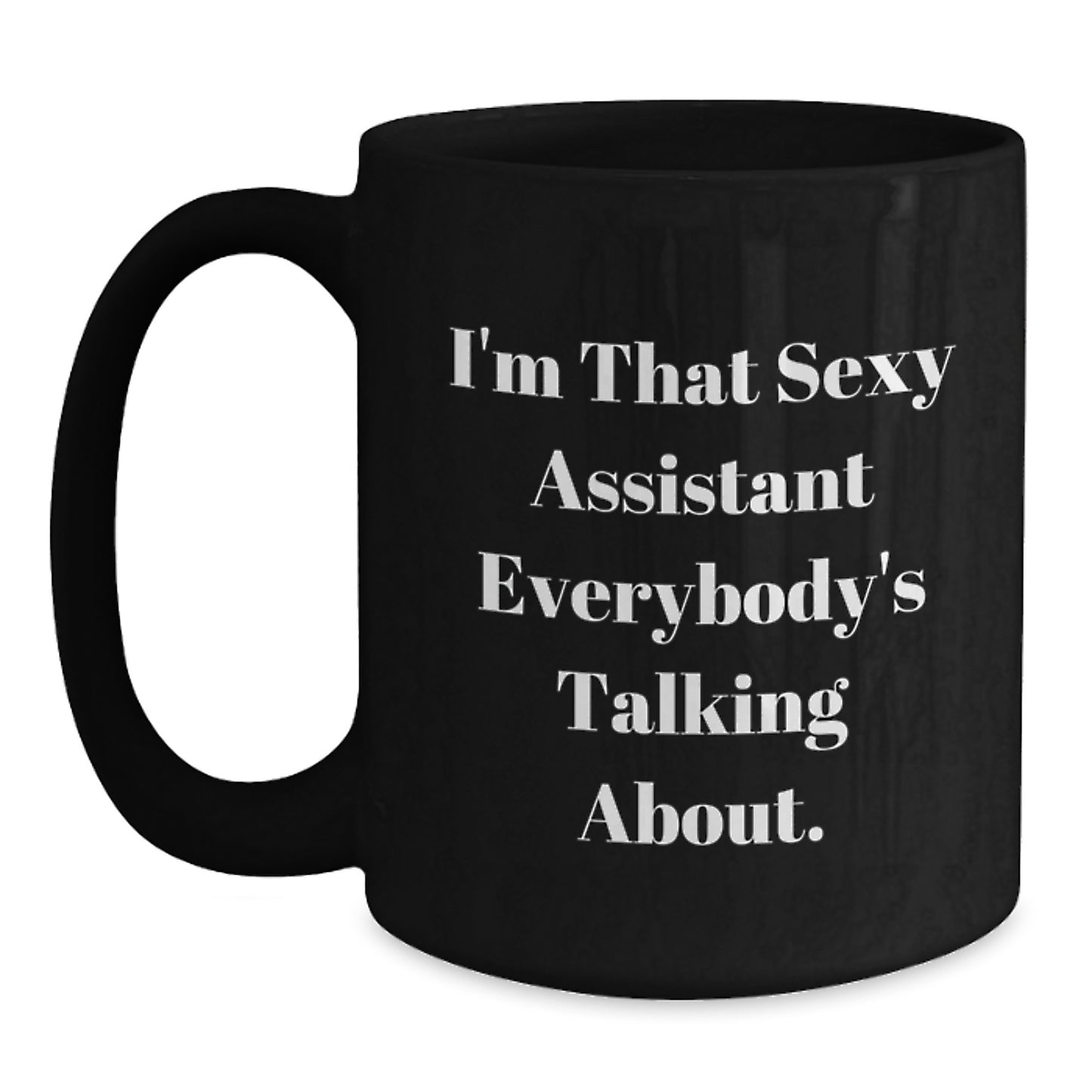 Funny Assistant Gifts from Men to Women Friends Christmas Unique Mugs, Sexy Assistant Quotes on Black Coffee Mug, I'm That Sexy Assistant Everybody's Talking About. - Main