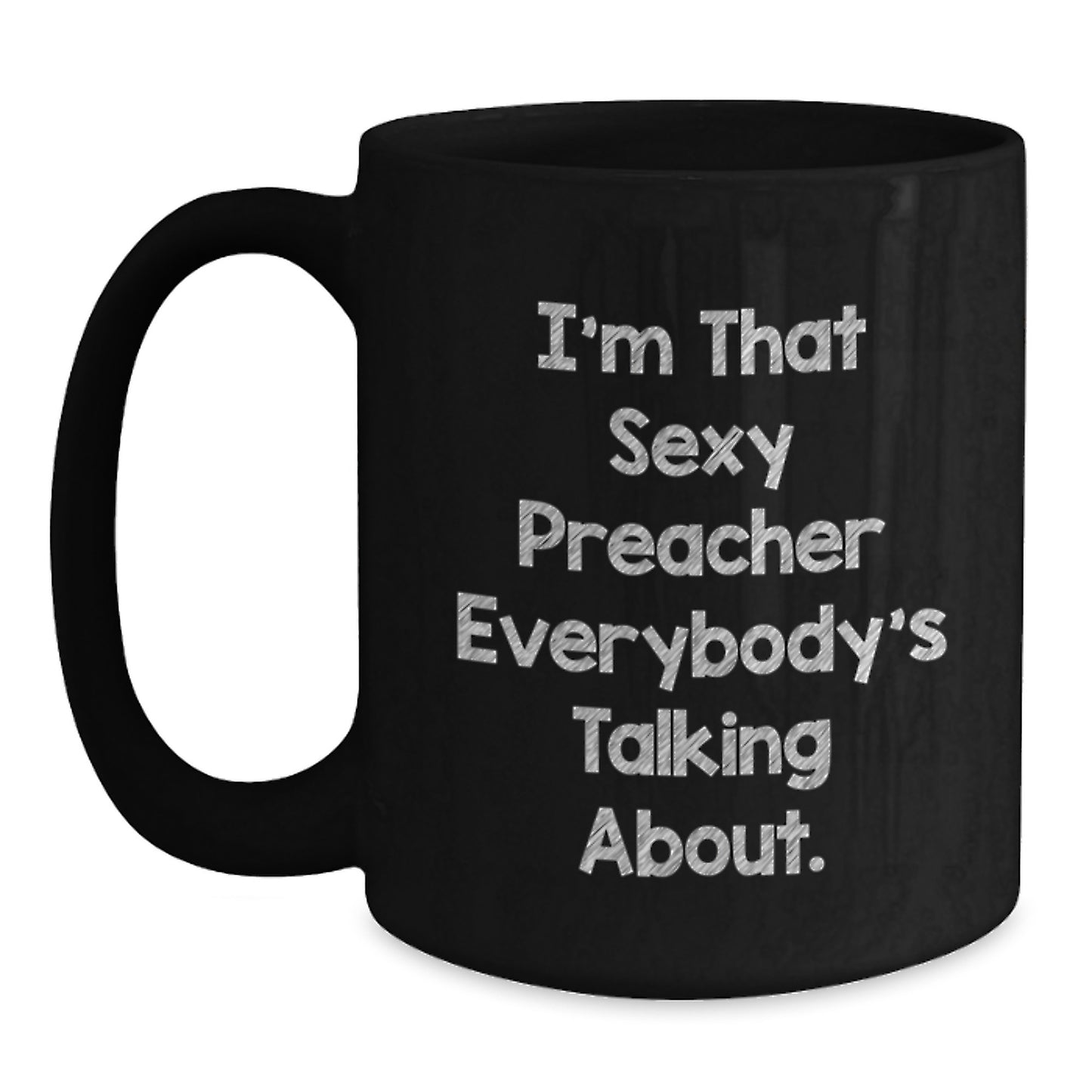 Funny Preacher Gifts for Men, Preacher Black Coffee Mug, I'm That Sexy Preacher Everybody's Talking About, Christmas Unique Presents from Men to Preacher - Main