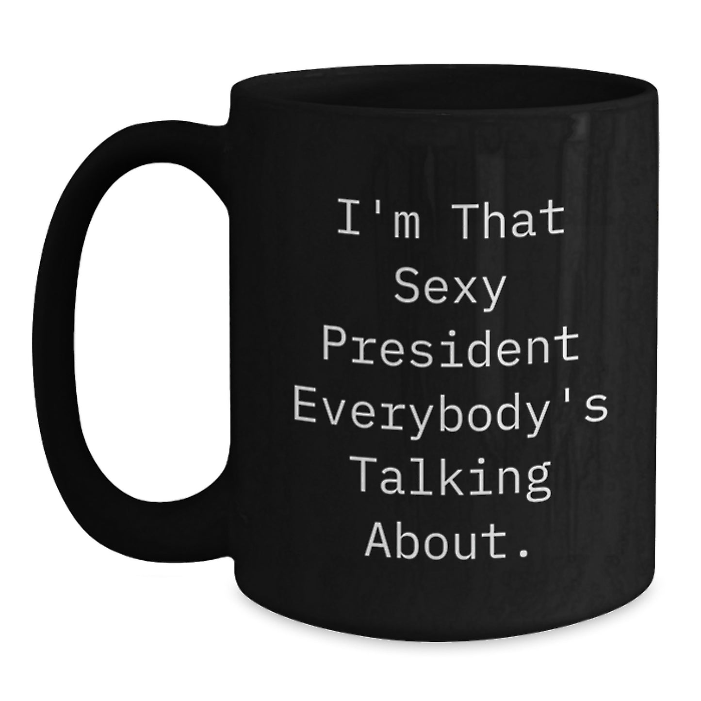 Funny President Gifts for Men, Christmas Unique Mugs with 'I'm That Sexy President Everybody's Talking About' Quote, Black Coffee Mug from Friends - Main