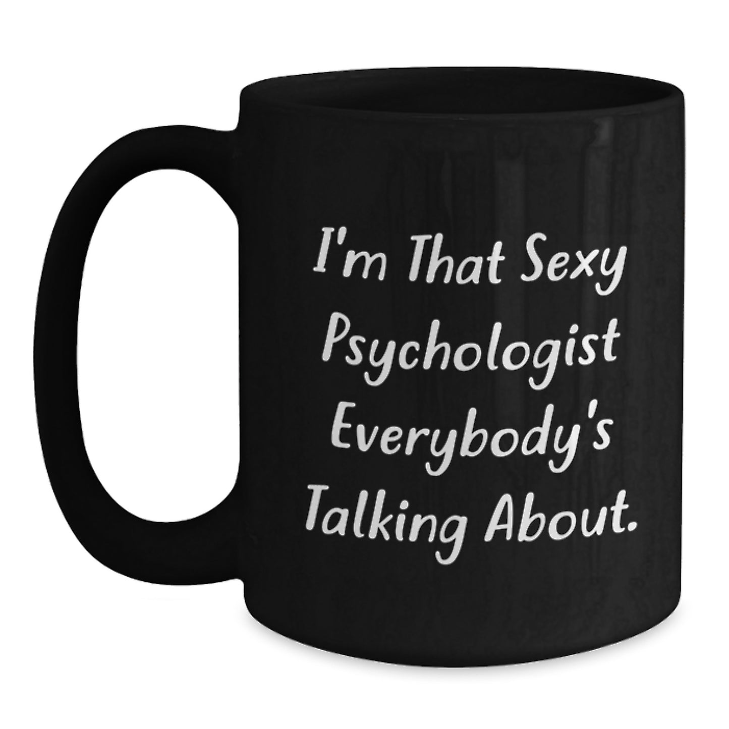 Funny Gifts from Men for Psychologists, I'm That Sexy Psychologist Everybody's Talking About. Black Coffee Mug, Unique Christmas Unique Gifts - Main
